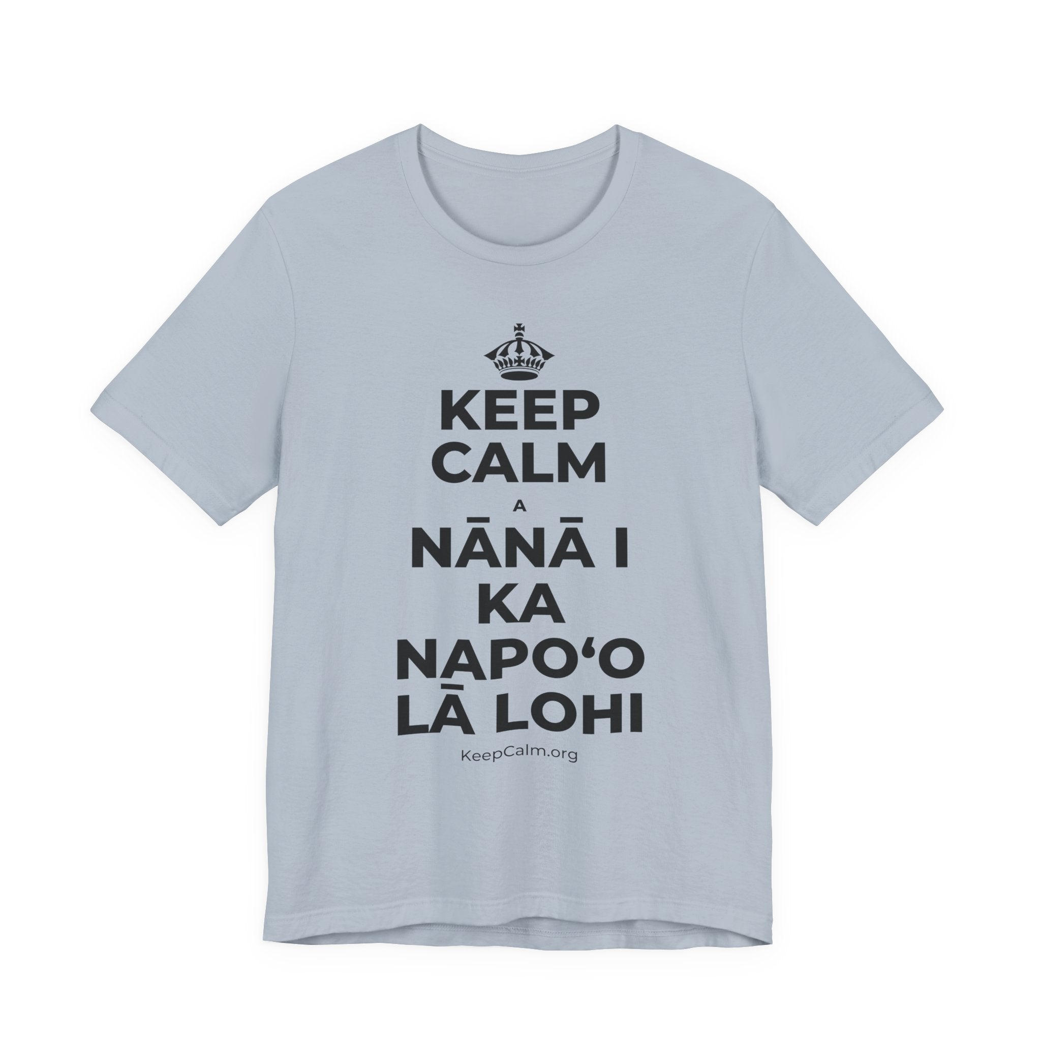 KEEP CALM A NĀNĀ I KA NAPOʻO LĀ LOHI T-Shirt (White–Asphalt)