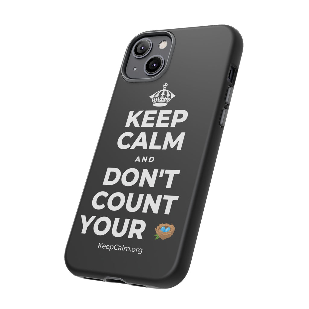 KEEP CALM AND DON'T COUNT YOUR 🪺 Phone Case