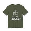 KEEP CALM AND CLOSE YOUR EYES A MOMENT T-Shirt (Military Green–Autumn)