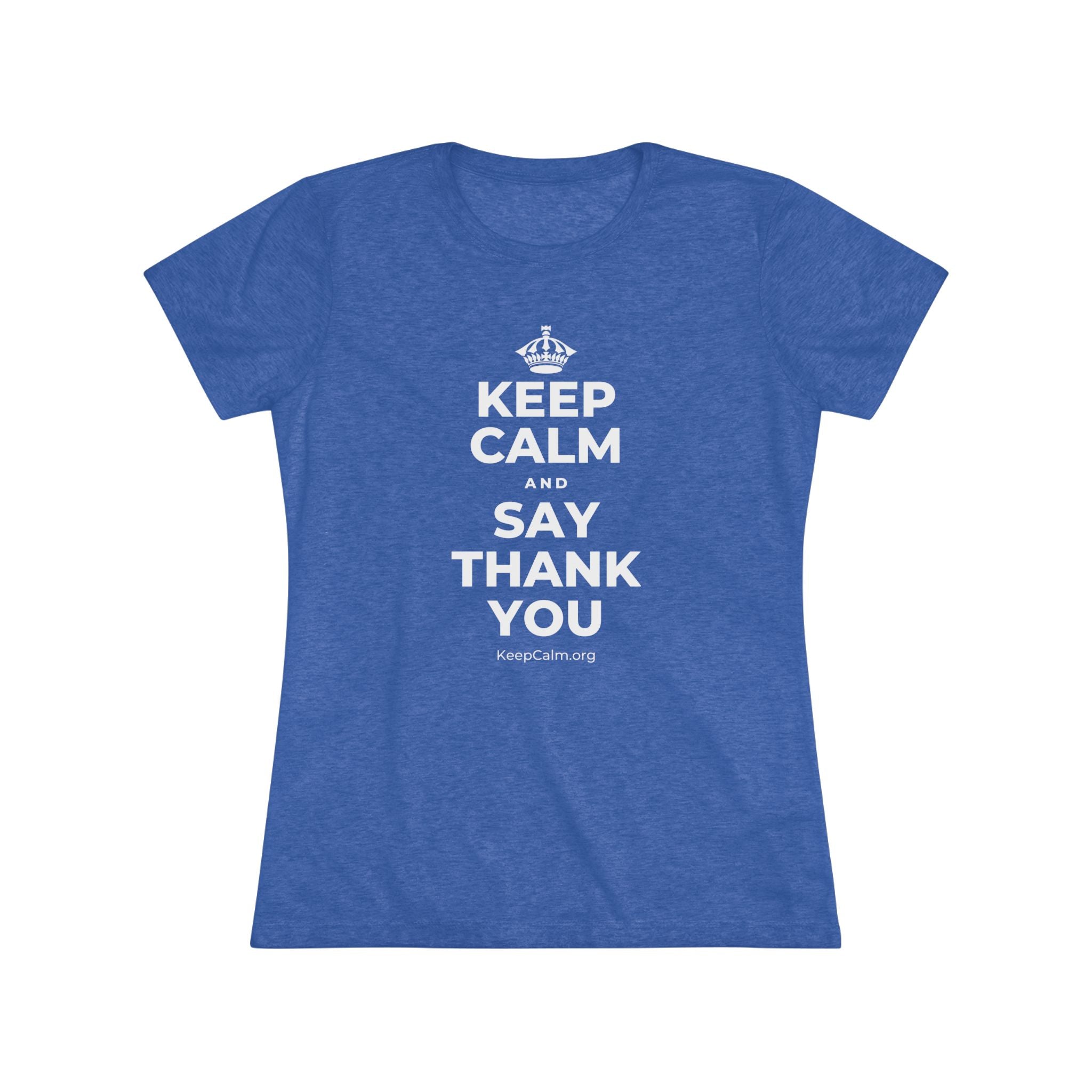 KEEP CALM AND SAY THANK YOU Women's Tri-Blend Tee