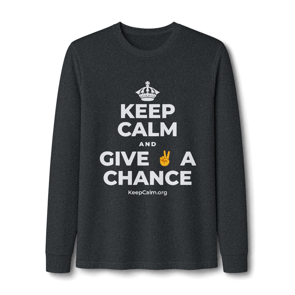 KEEP CALM AND GIVE ✌️ A CHANCE Long Sleeve Tee