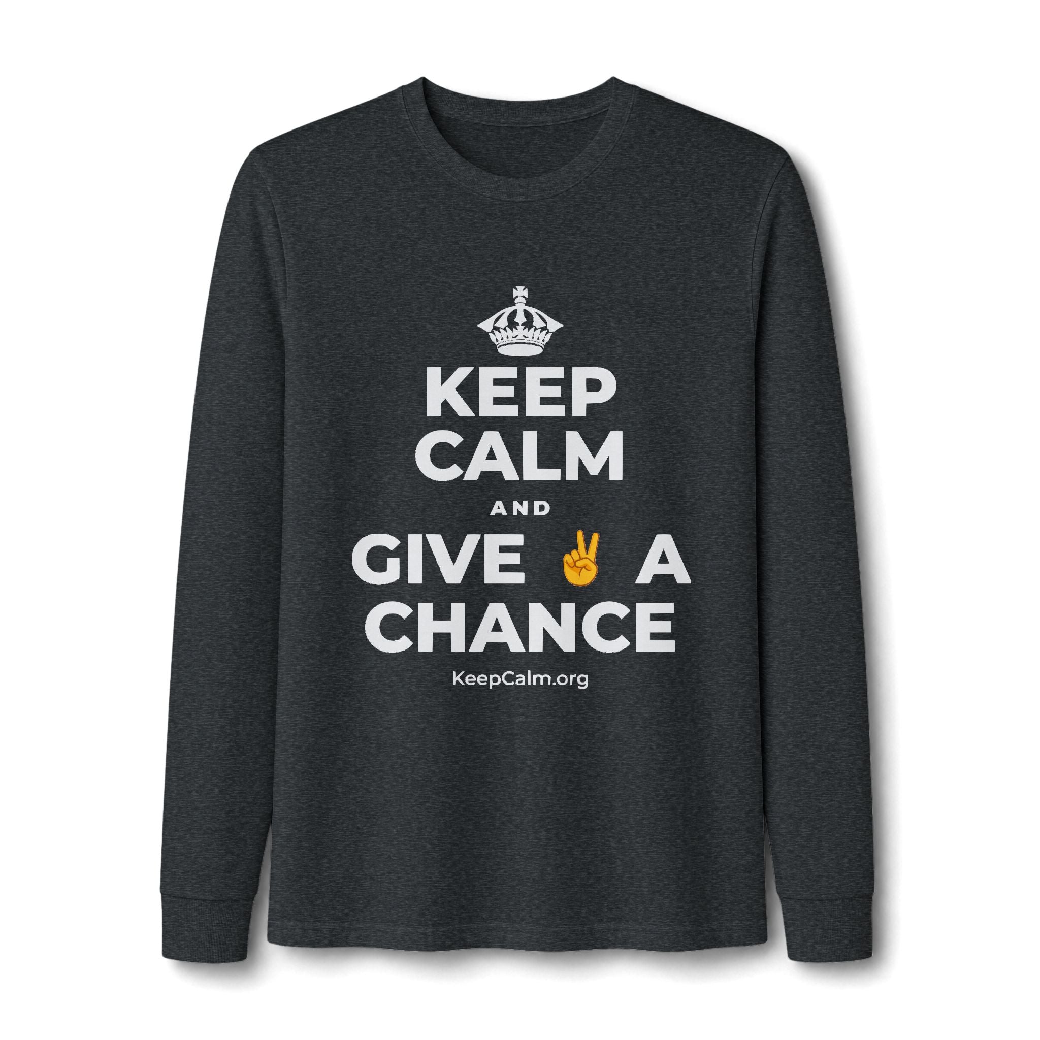 KEEP CALM AND GIVE ✌️ A CHANCE Long Sleeve Tee