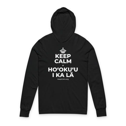 KEEP CALM A HOʻOKUʻU I KA LĀ Hooded Long Sleeve Tee