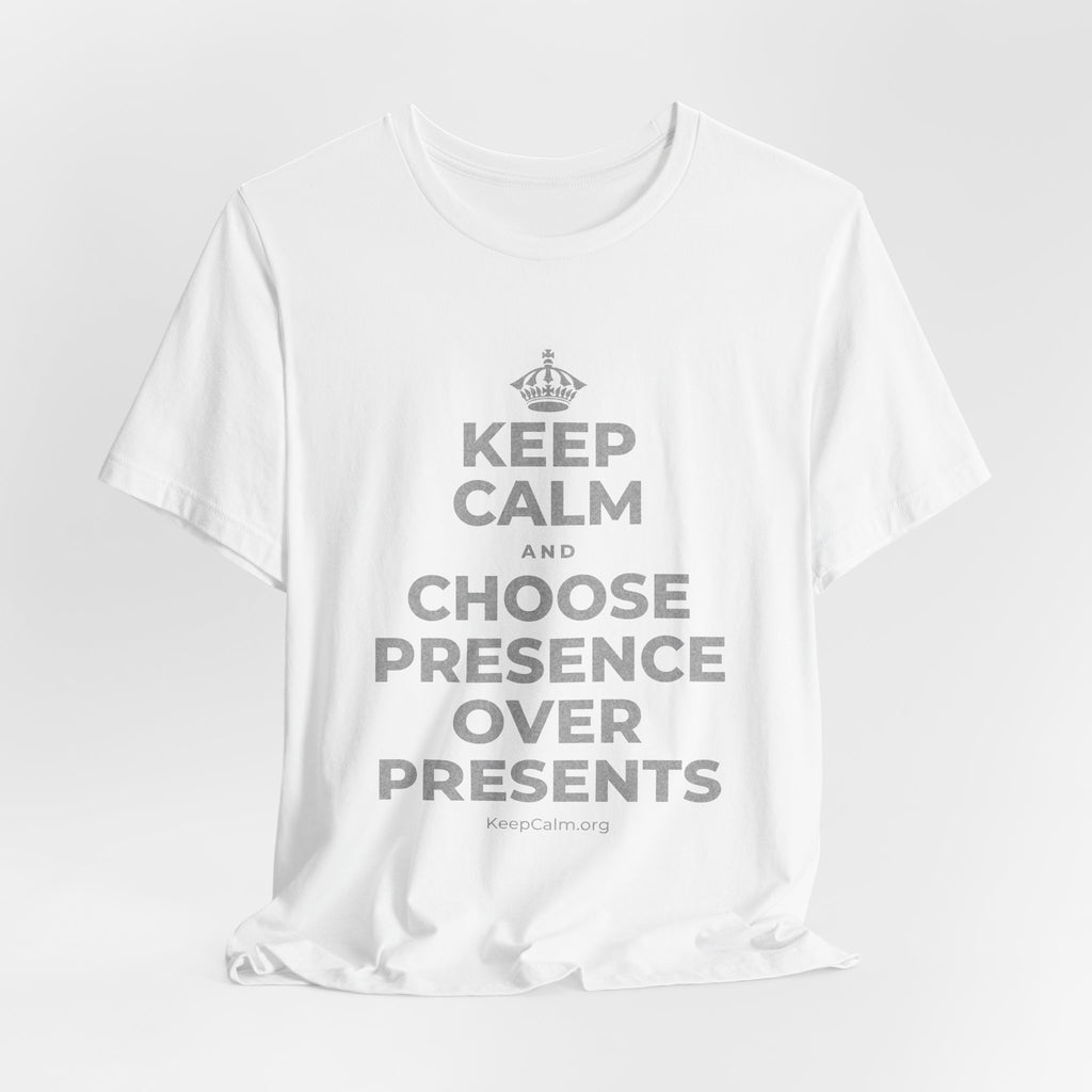 KEEP CALM AND CHOOSE PRESENCE OVER PRESENTS T-Shirt (White–Asphalt)