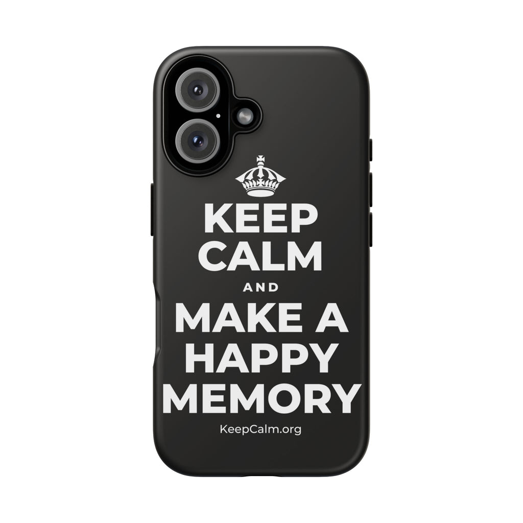 KEEP CALM AND MAKE A HAPPY MEMORY Phone Case