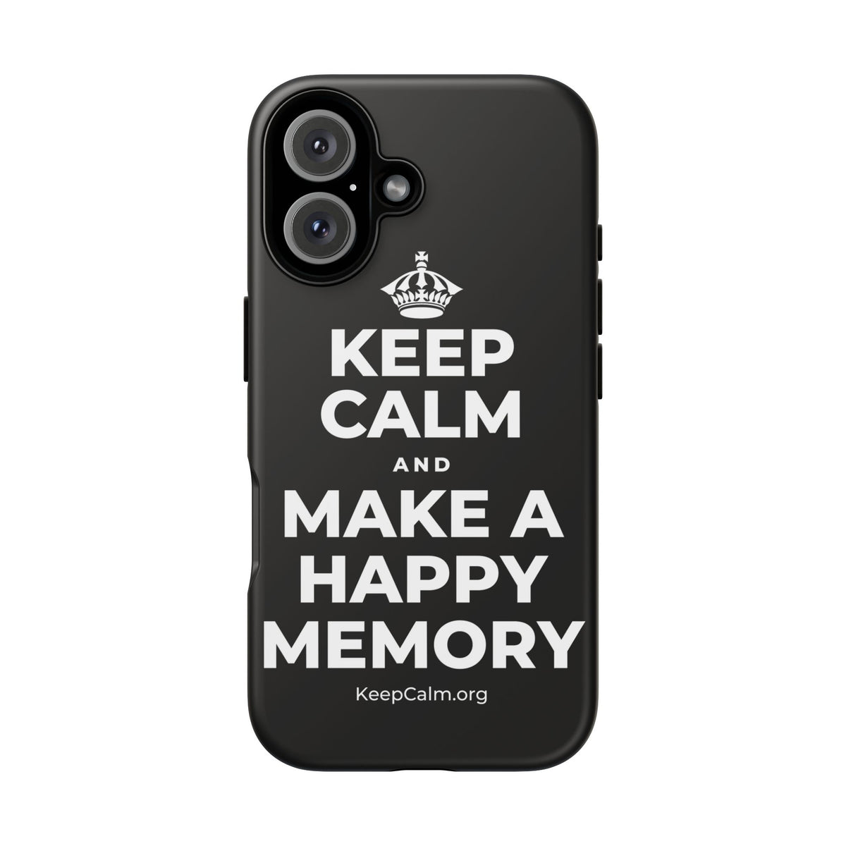 KEEP CALM AND MAKE A HAPPY MEMORY Phone Case
