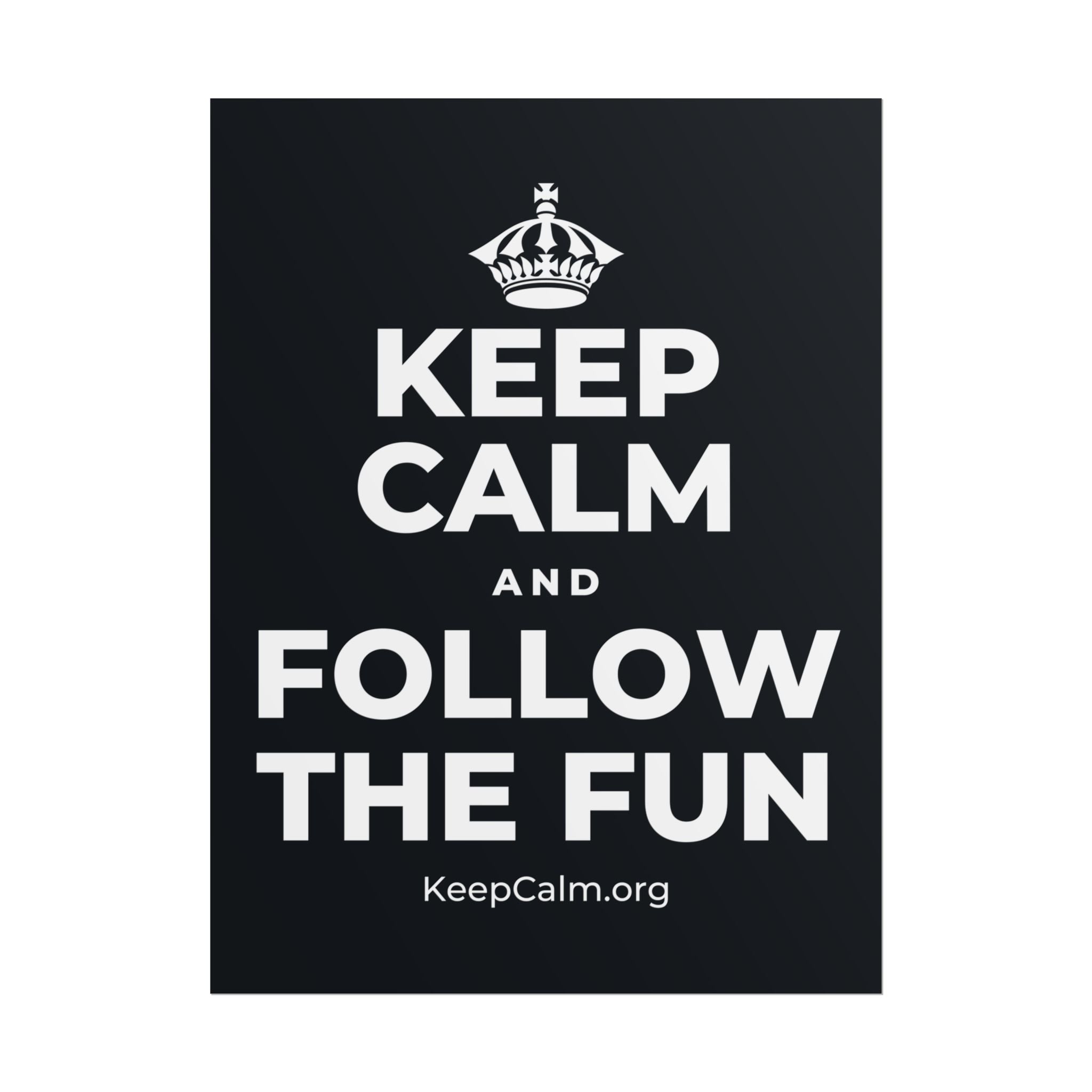 KEEP CALM AND FOLLOW THE FUN Poster (Dark)