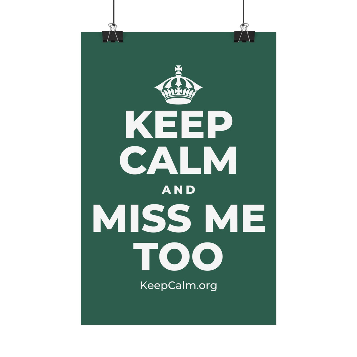 KEEP CALM AND MISS ME TOO Satin Poster