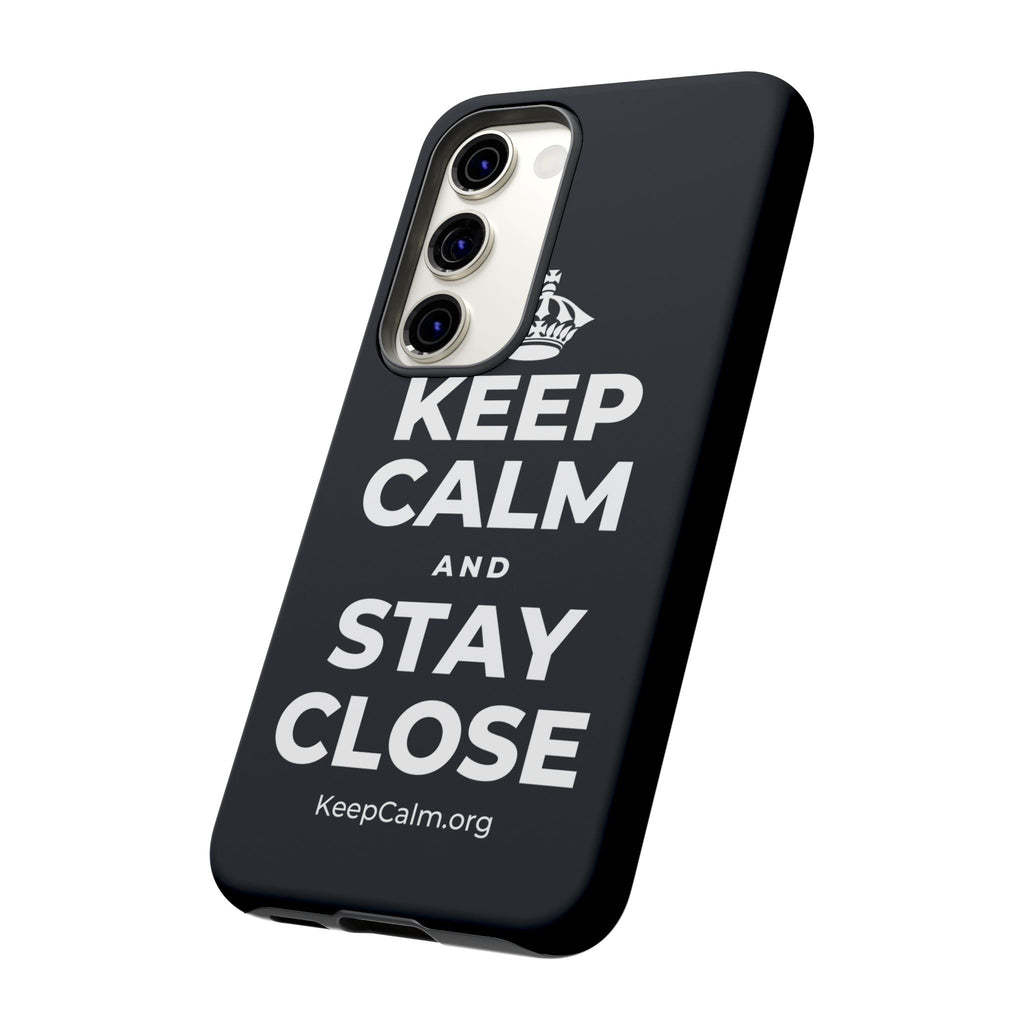 KEEP CALM AND STAY CLOSE Phone Case (Dark)