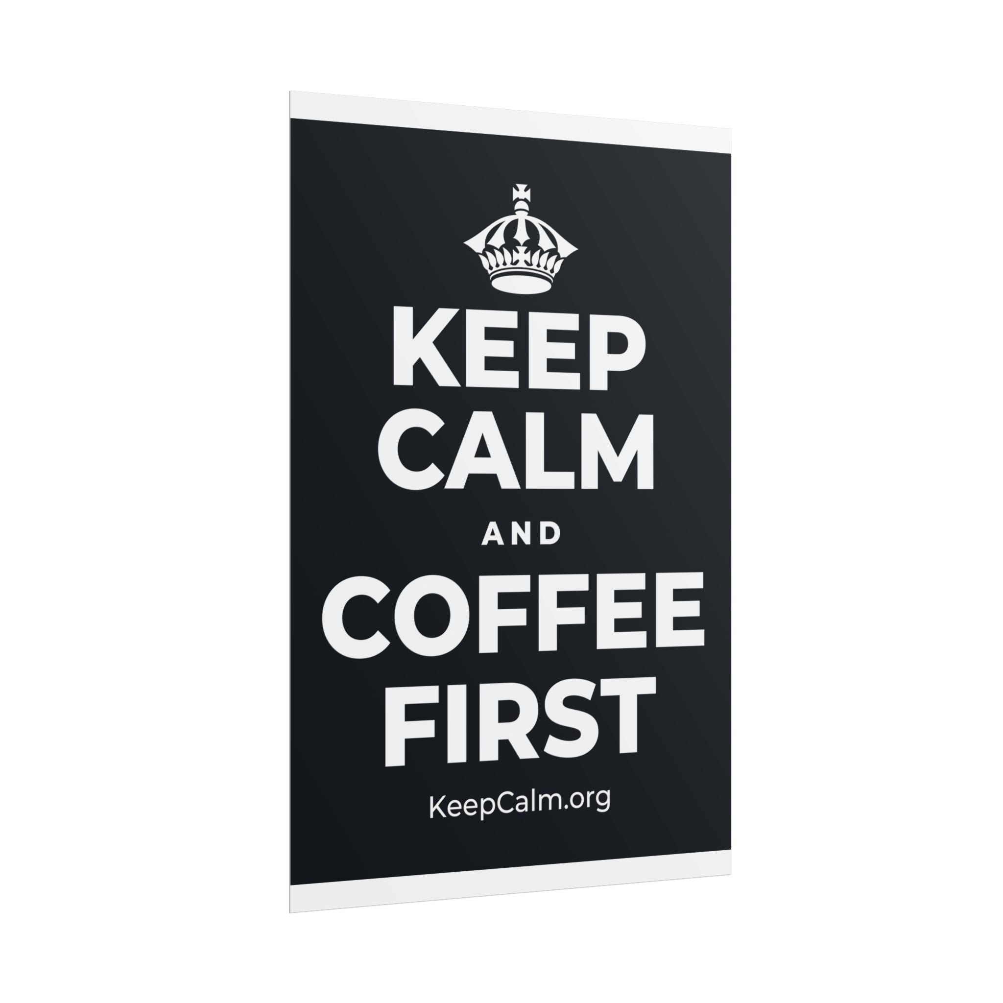 KEEP CALM AND COFFEE FIRST Poster (Dark)