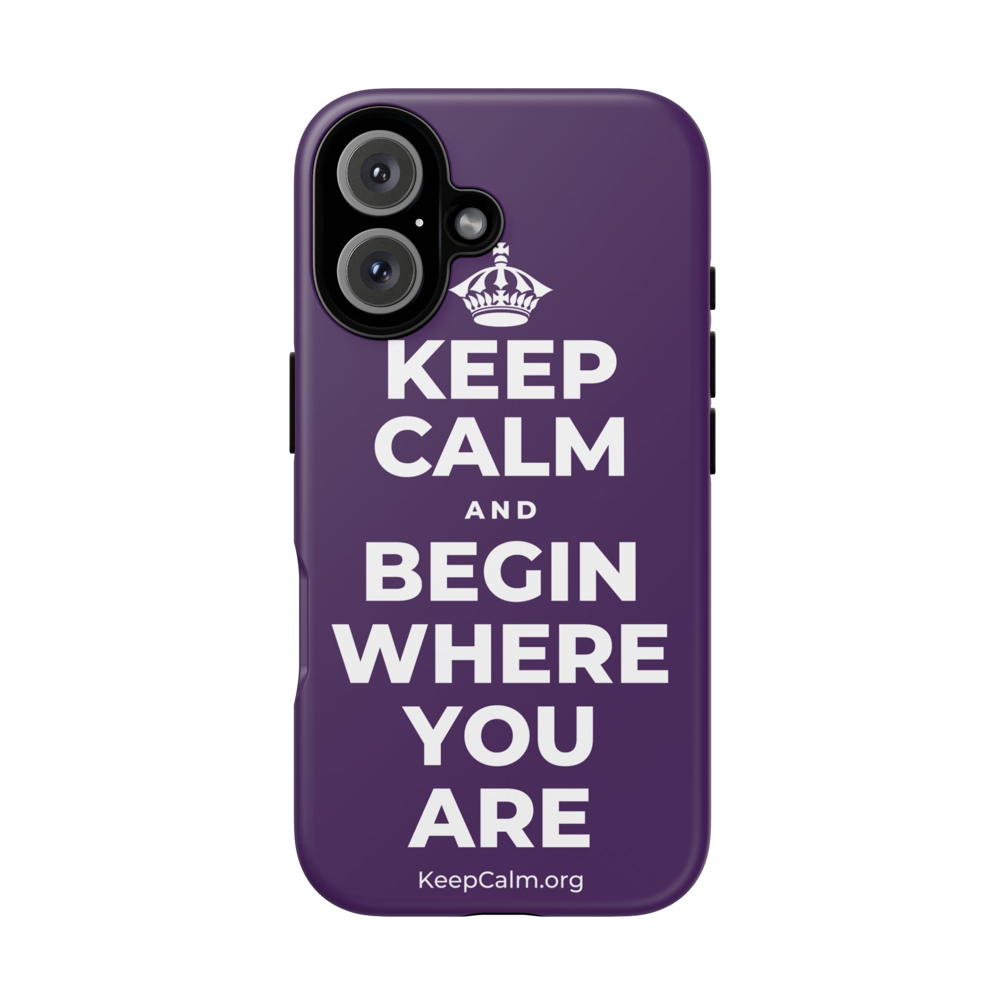 KEEP CALM AND BEGIN WHERE YOU ARE Phone Case