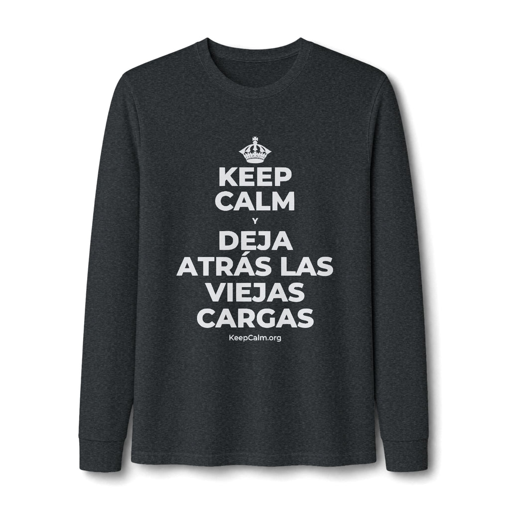KEEP CALM Y DEJA ATRÁS LAS VIEJAS CARGAS Long Sleeve Tee