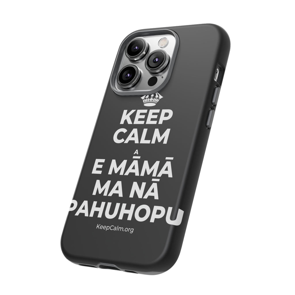 KEEP CALM A E MĀMĀ MA NĀ PAHUHOPU Phone Case