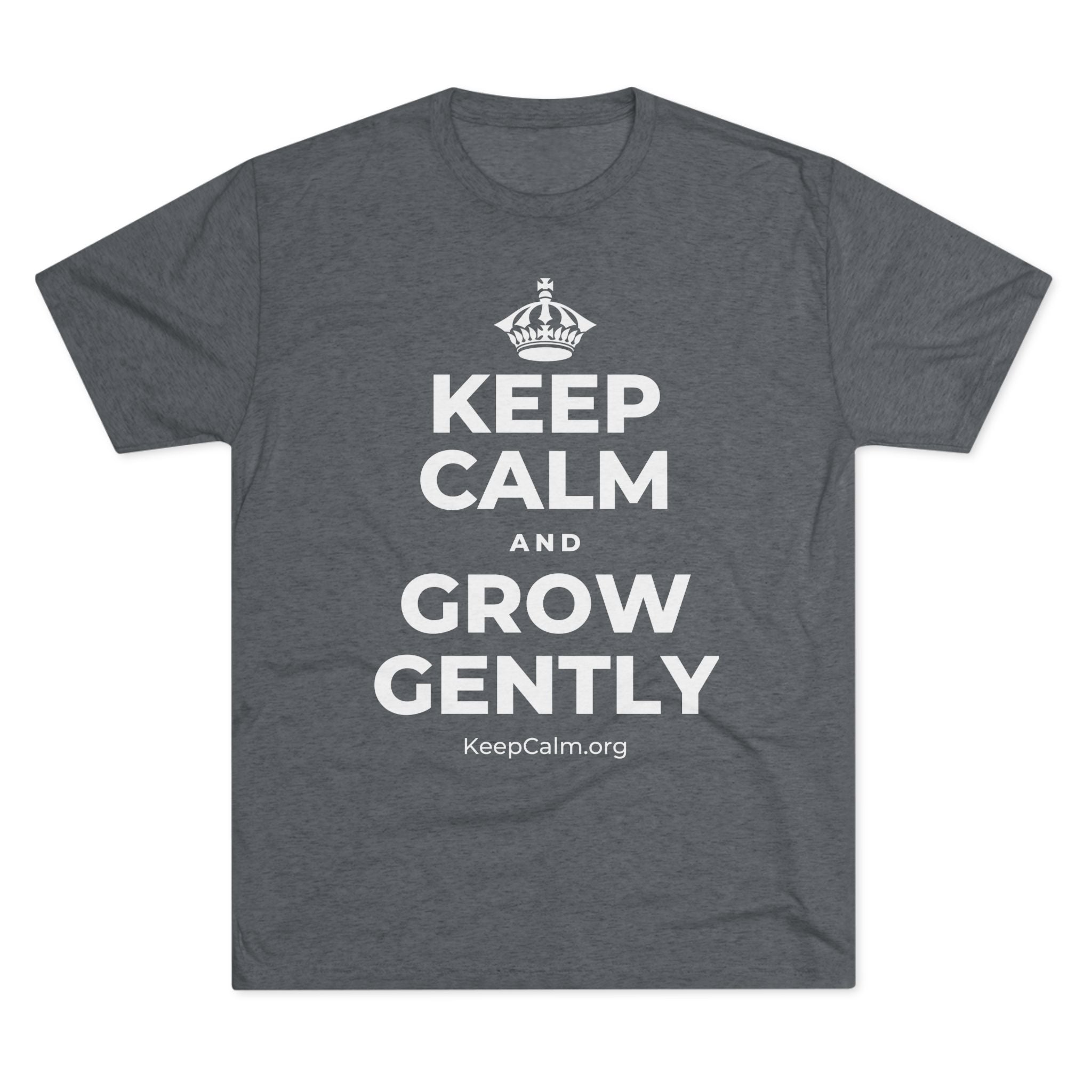 KEEP CALM AND GROW GENTLY Tri-Blend Tee