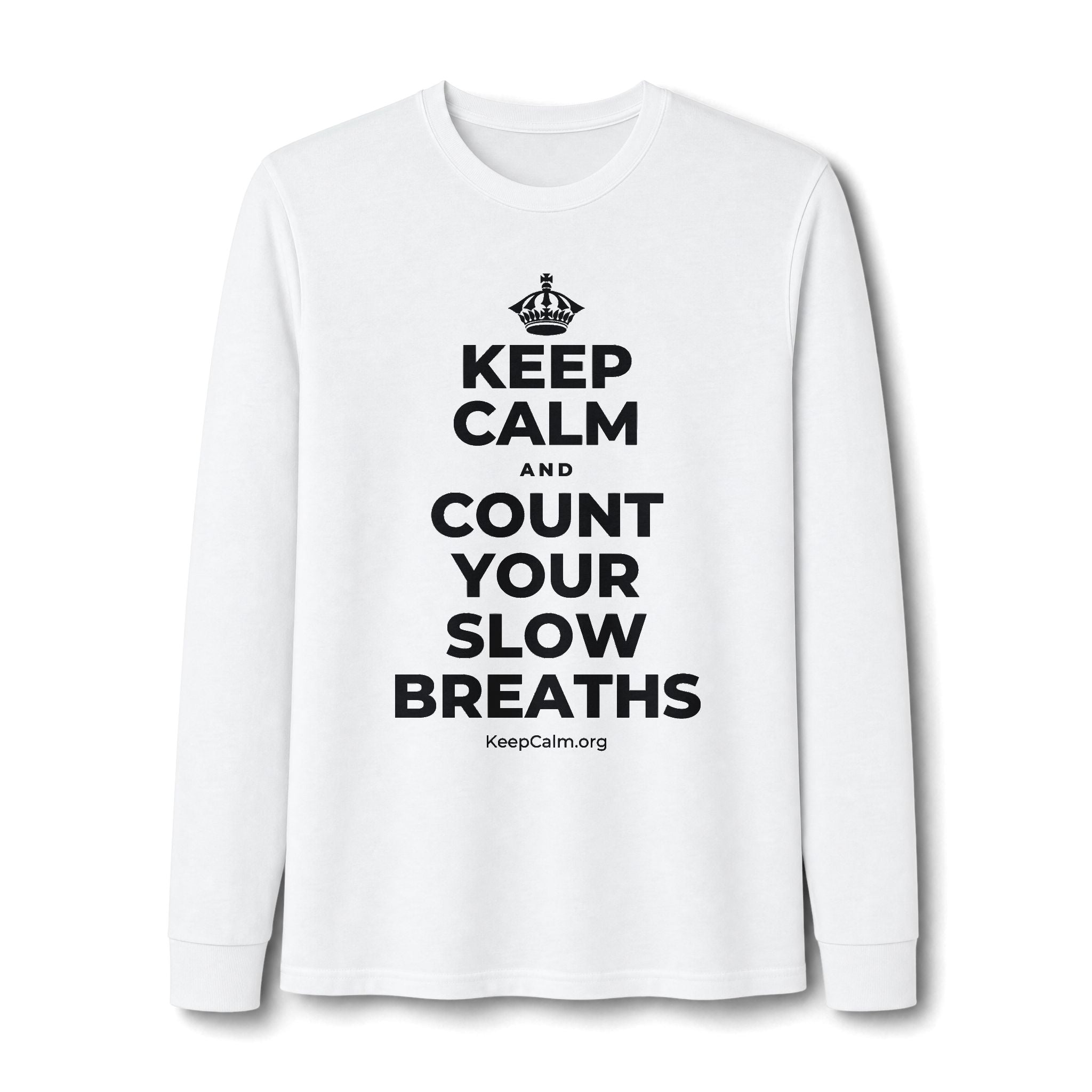 KEEP CALM AND COUNT YOUR SLOW BREATHS Long Sleeve Tee
