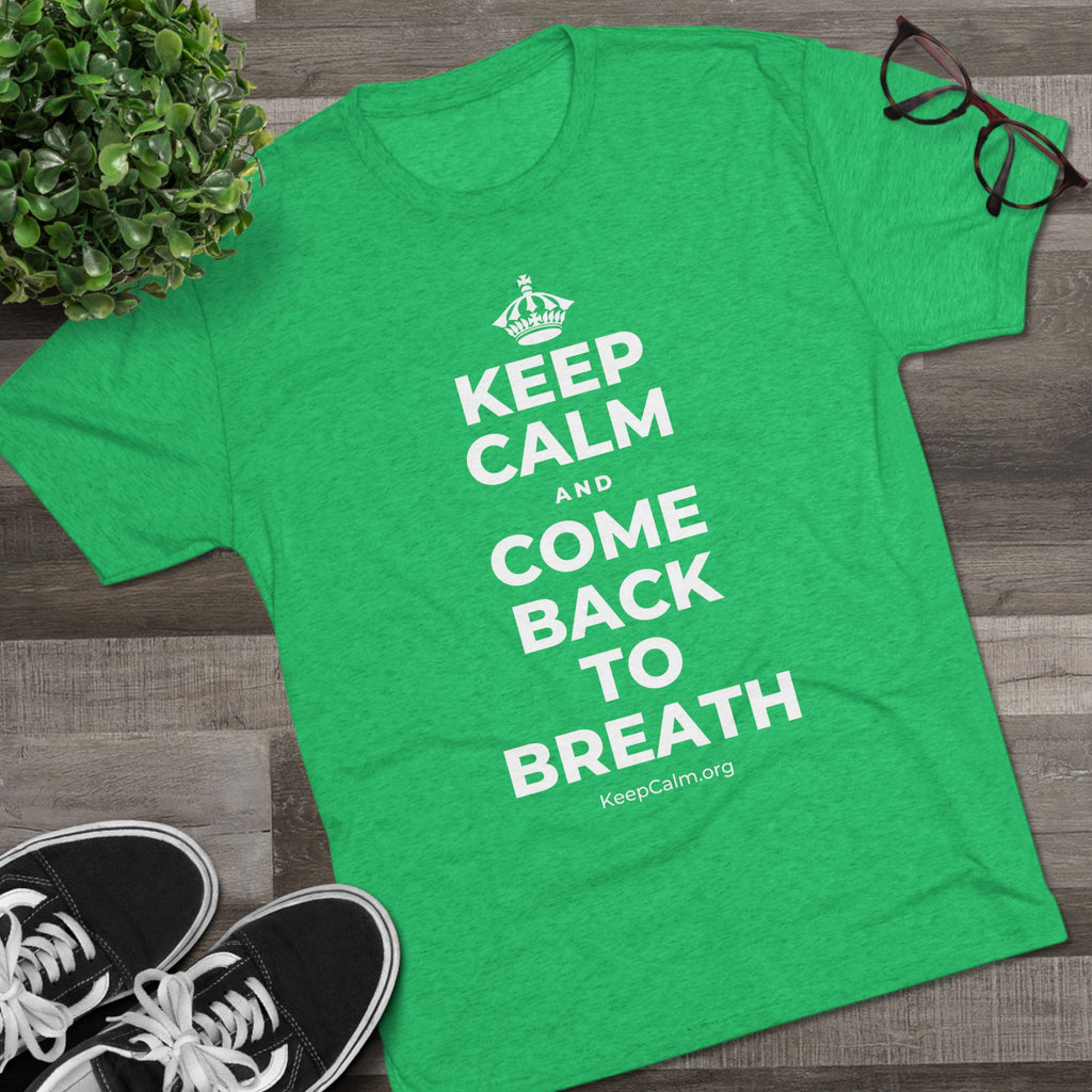 KEEP CALM AND COME BACK TO BREATH Tri-Blend Tee