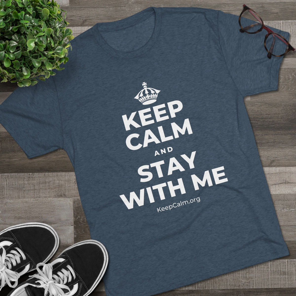 KEEP CALM AND STAY WITH ME Tri-Blend Tee