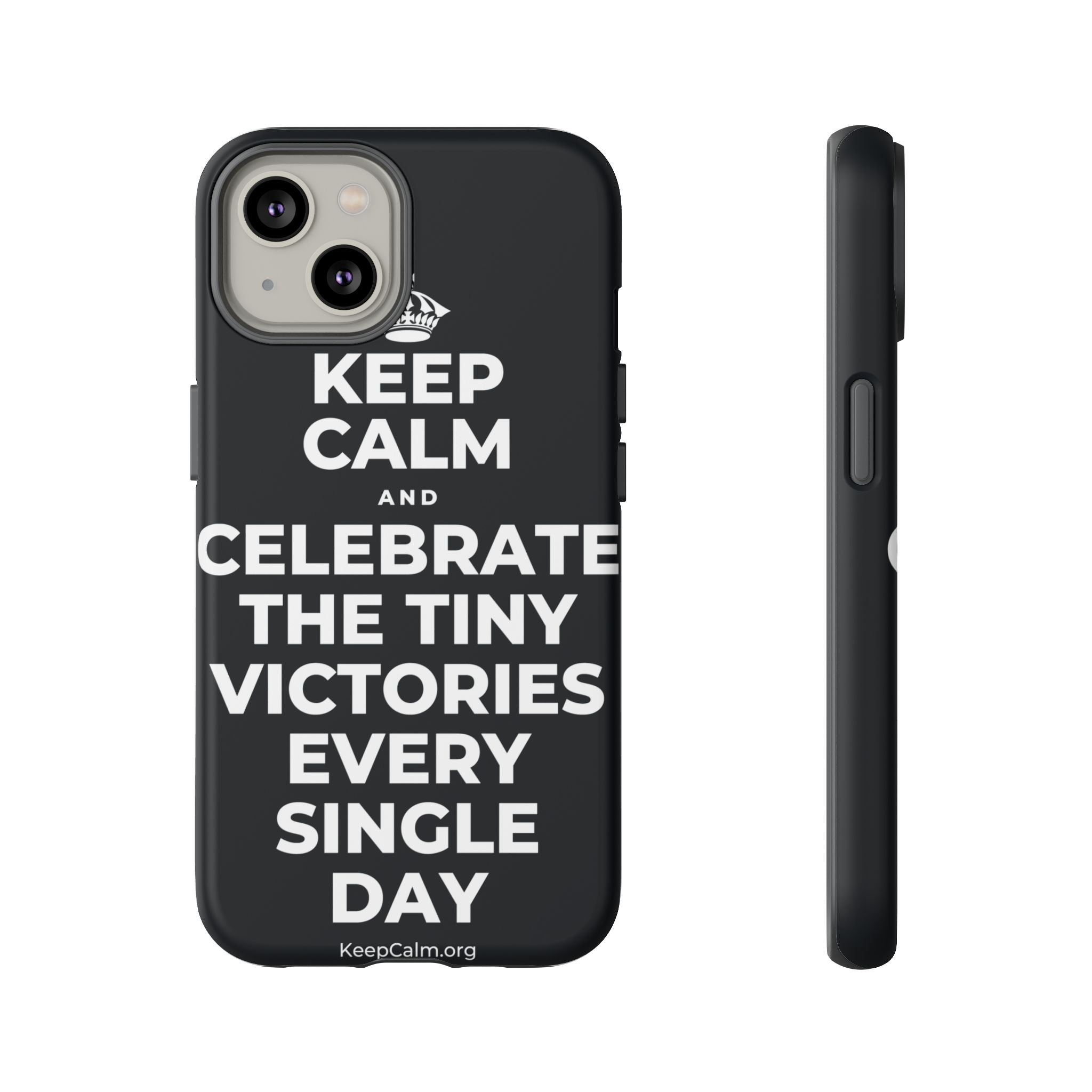 KEEP CALM AND CELEBRATE THE TINY VICTORIES EVERY SINGLE DAY Phone Case (Dark)