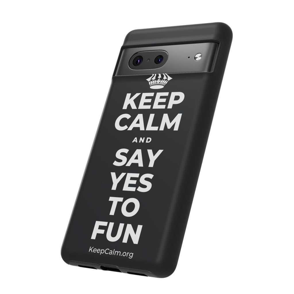 KEEP CALM AND SAY YES TO FUN Phone Case (Dark)