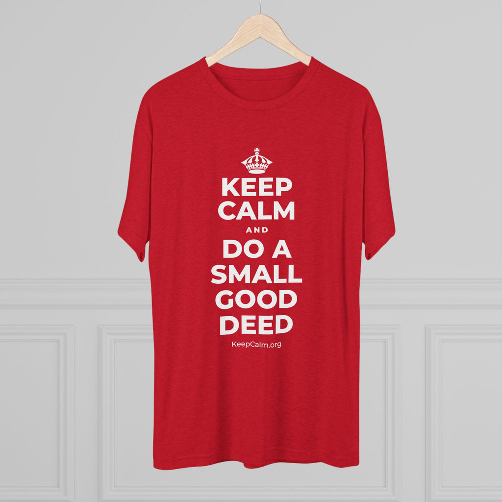 KEEP CALM AND DO A SMALL GOOD DEED Tri-Blend Tee