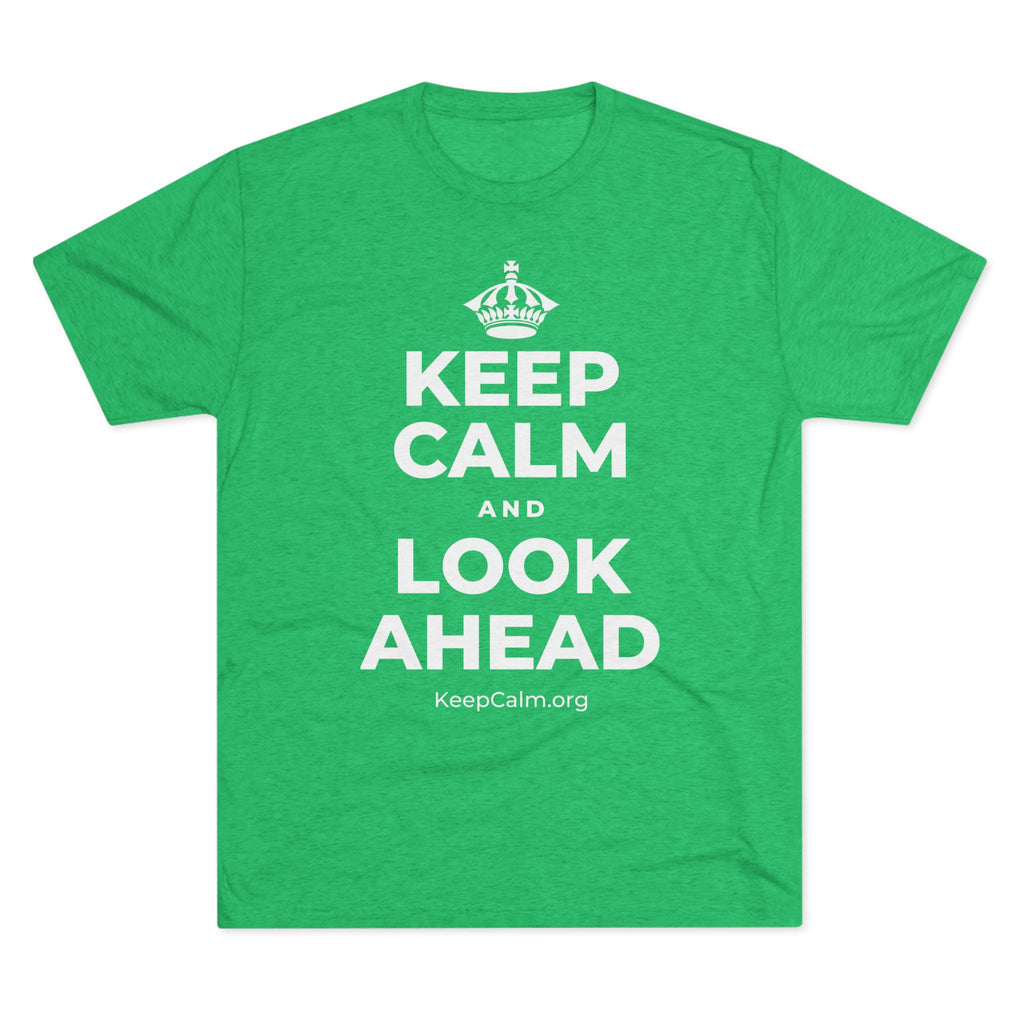 KEEP CALM AND LOOK AHEAD Tri-Blend Tee