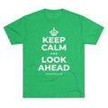 KEEP CALM AND LOOK AHEAD Tri-Blend Tee