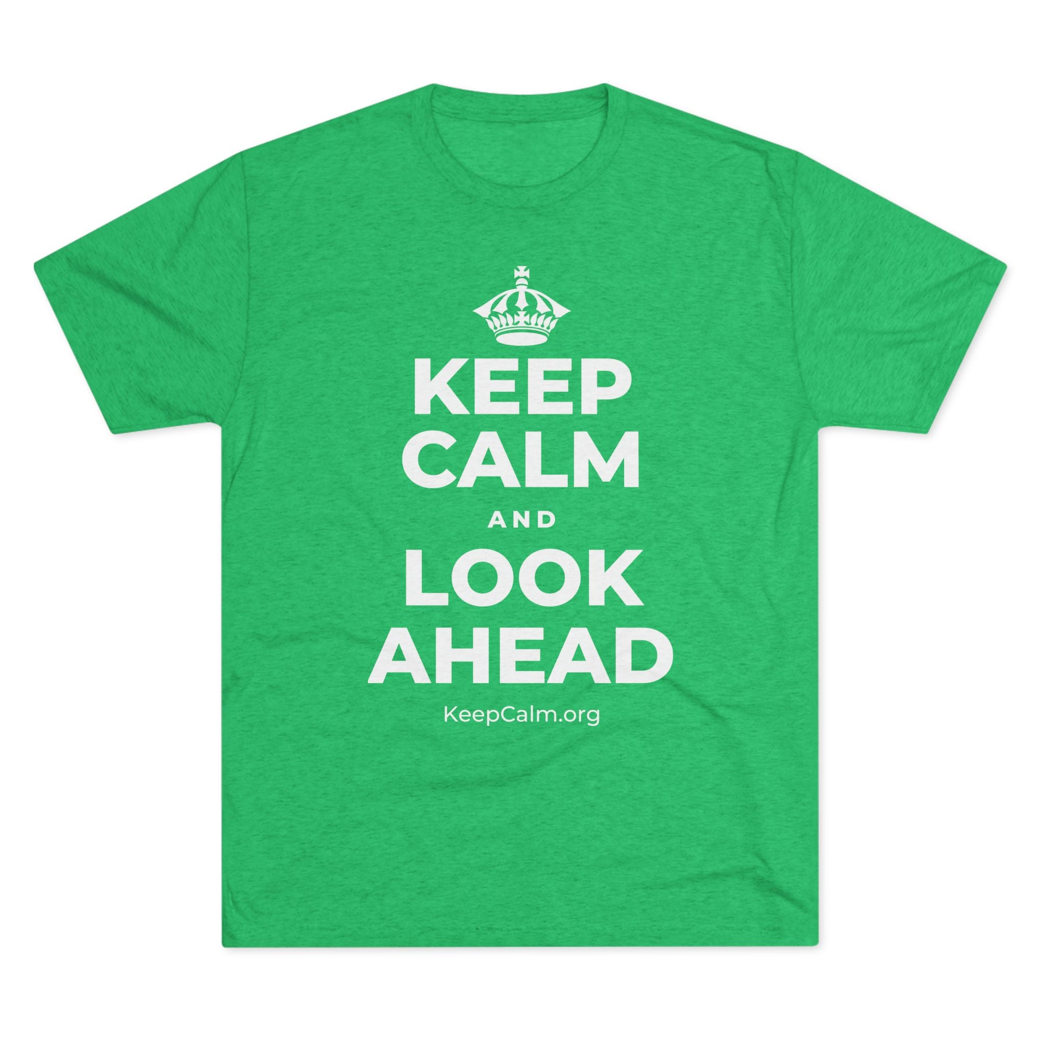 KEEP CALM AND LOOK AHEAD Tri-Blend Tee