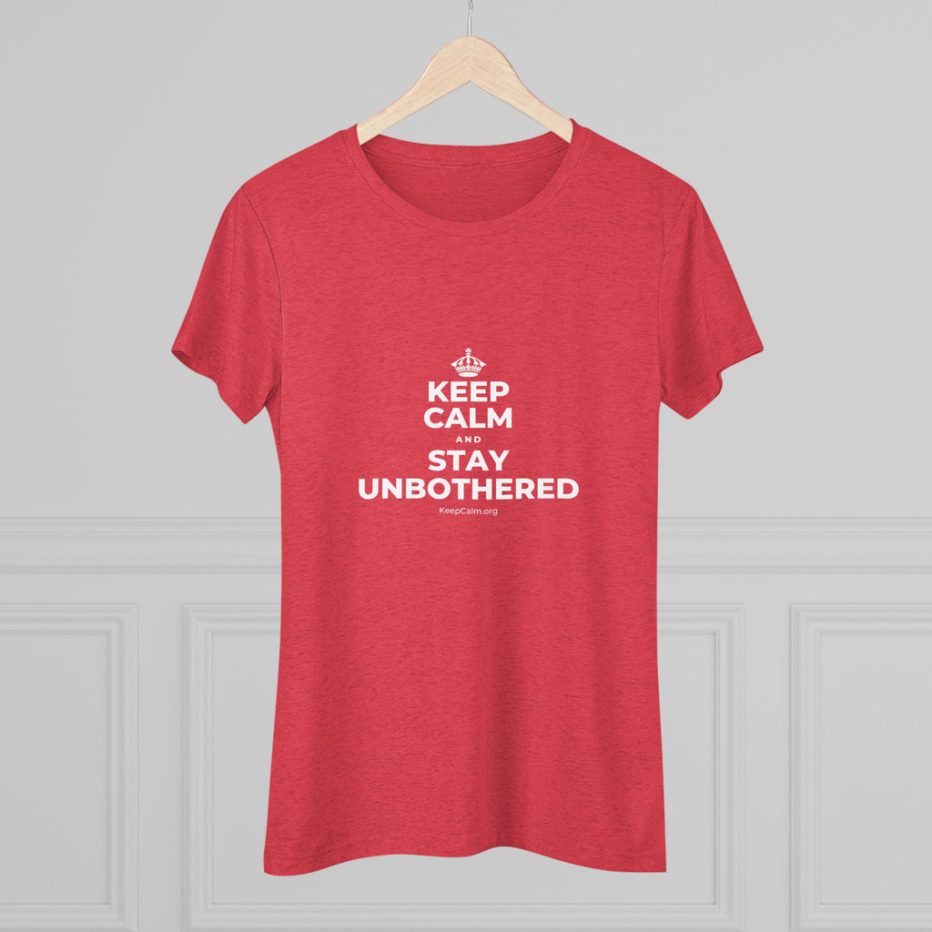 KEEP CALM AND STAY UNBOTHERED Women's Tri-Blend Tee