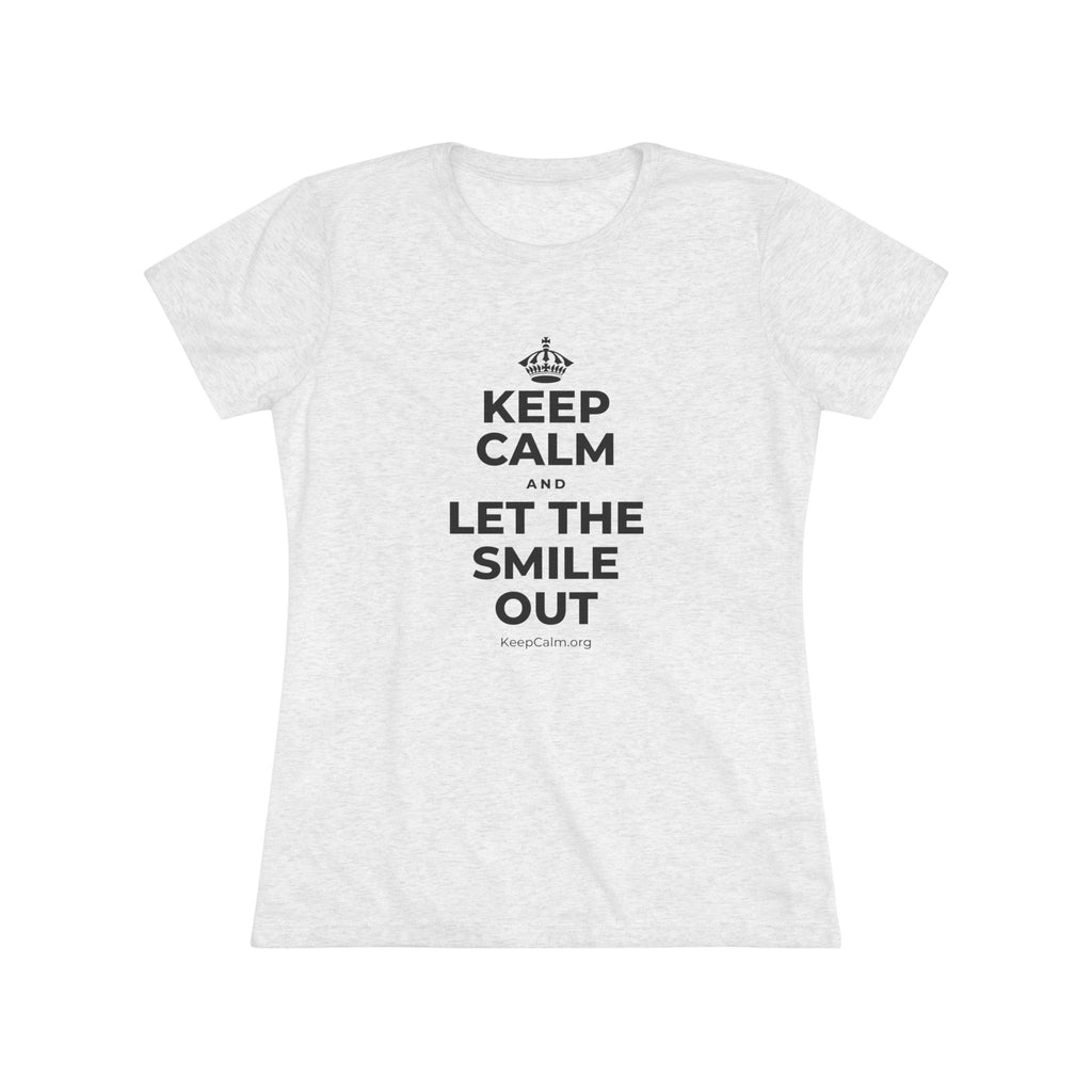 KEEP CALM AND LET THE SMILE OUT Women's Tri-Blend Tee