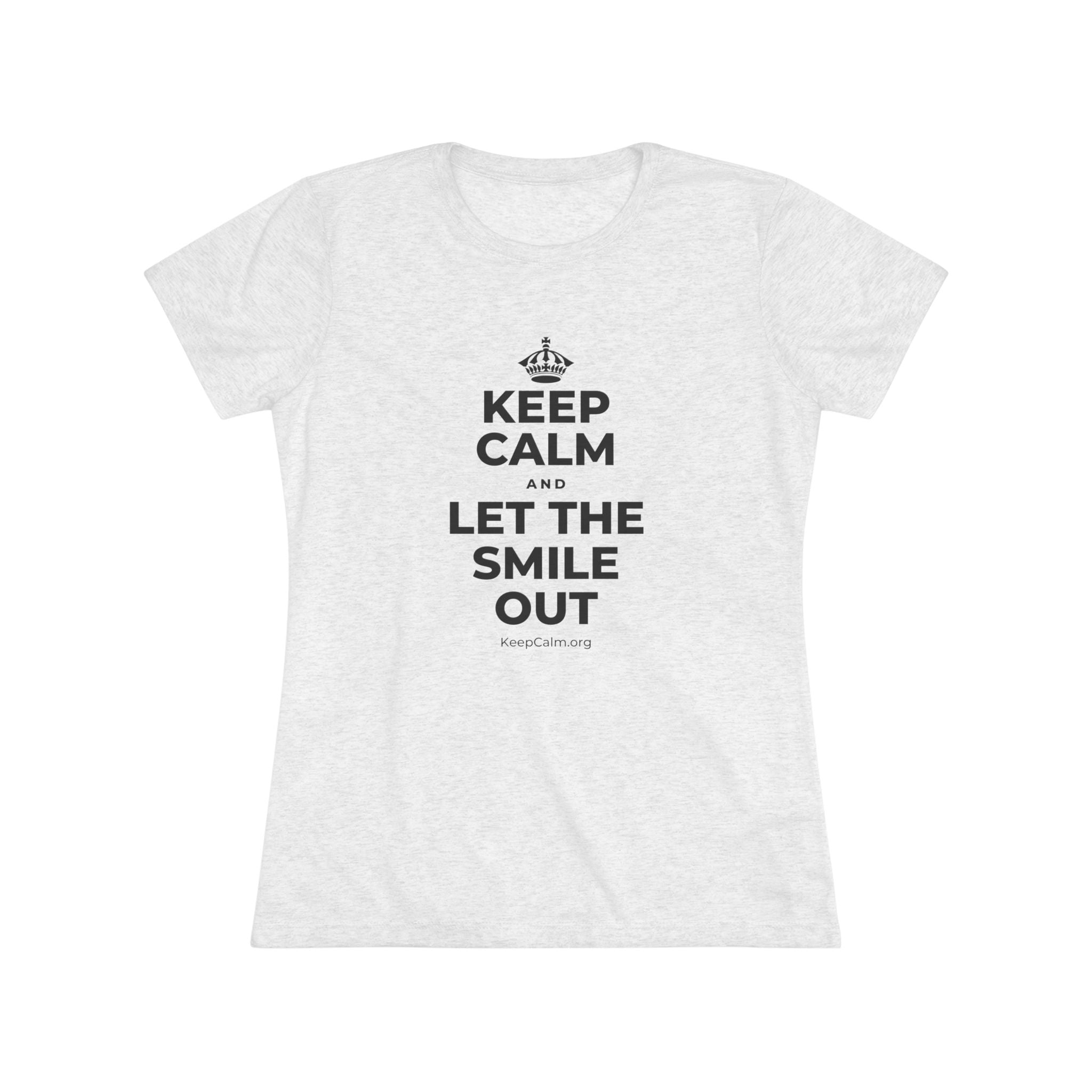 KEEP CALM AND LET THE SMILE OUT Women's Tri-Blend Tee