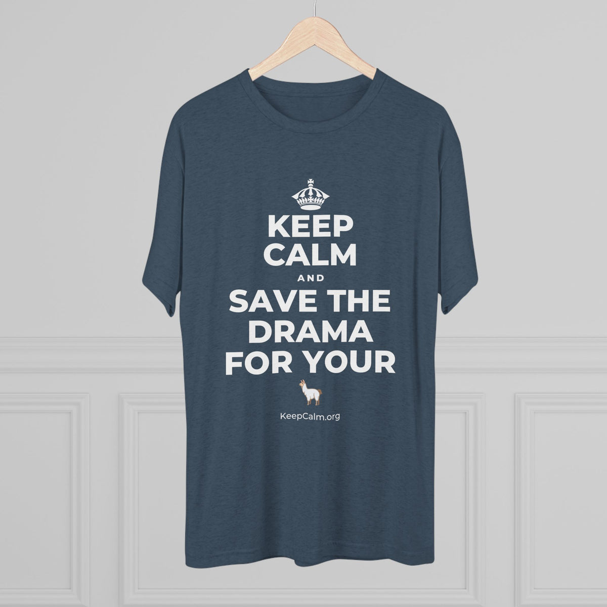 KEEP CALM AND SAVE THE DRAMA FOR YOUR 🦙 Tri-Blend Tee