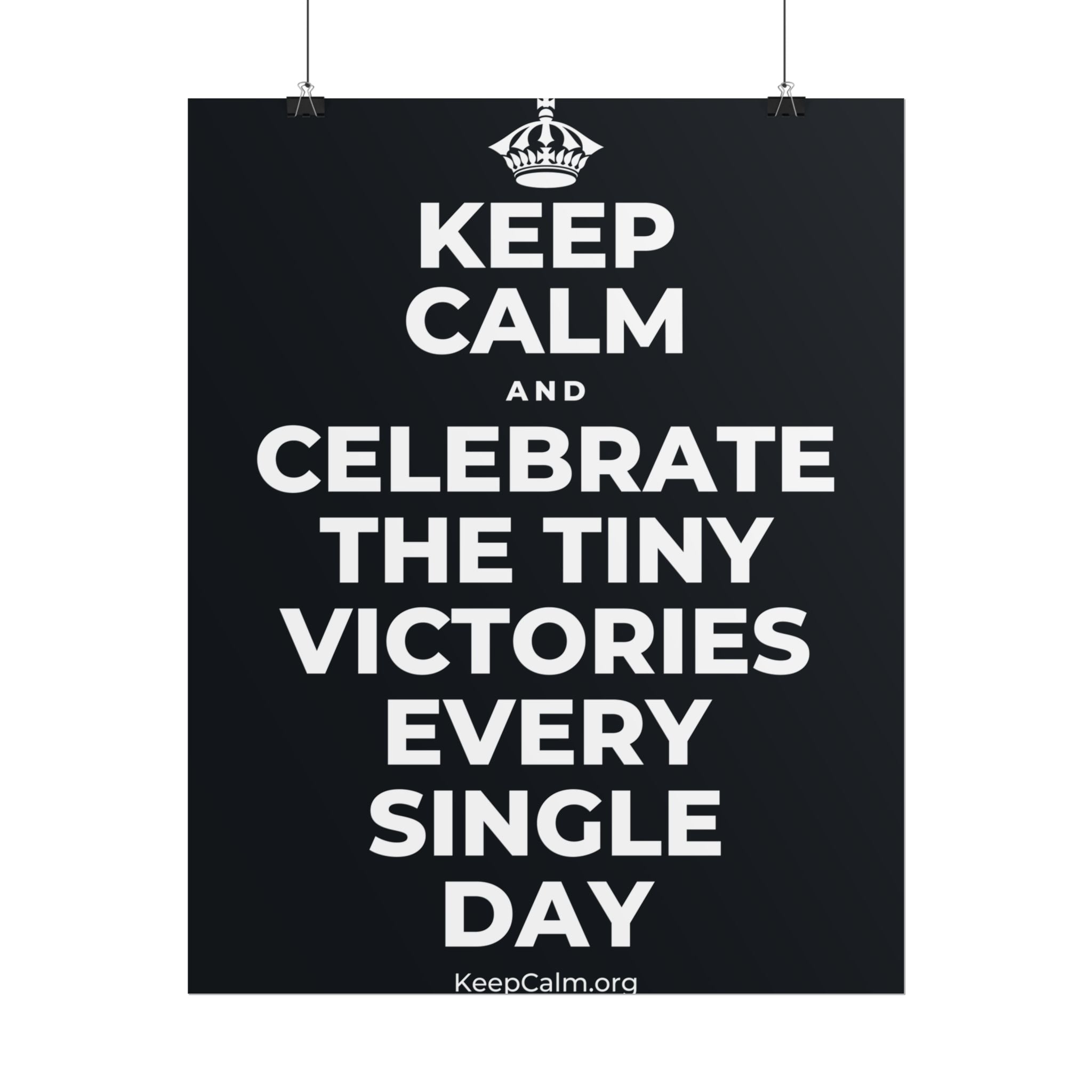 KEEP CALM AND CELEBRATE THE TINY VICTORIES EVERY SINGLE DAY Poster (Dark)