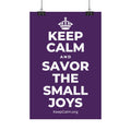 KEEP CALM AND SAVOR THE SMALL JOYS Satin Poster