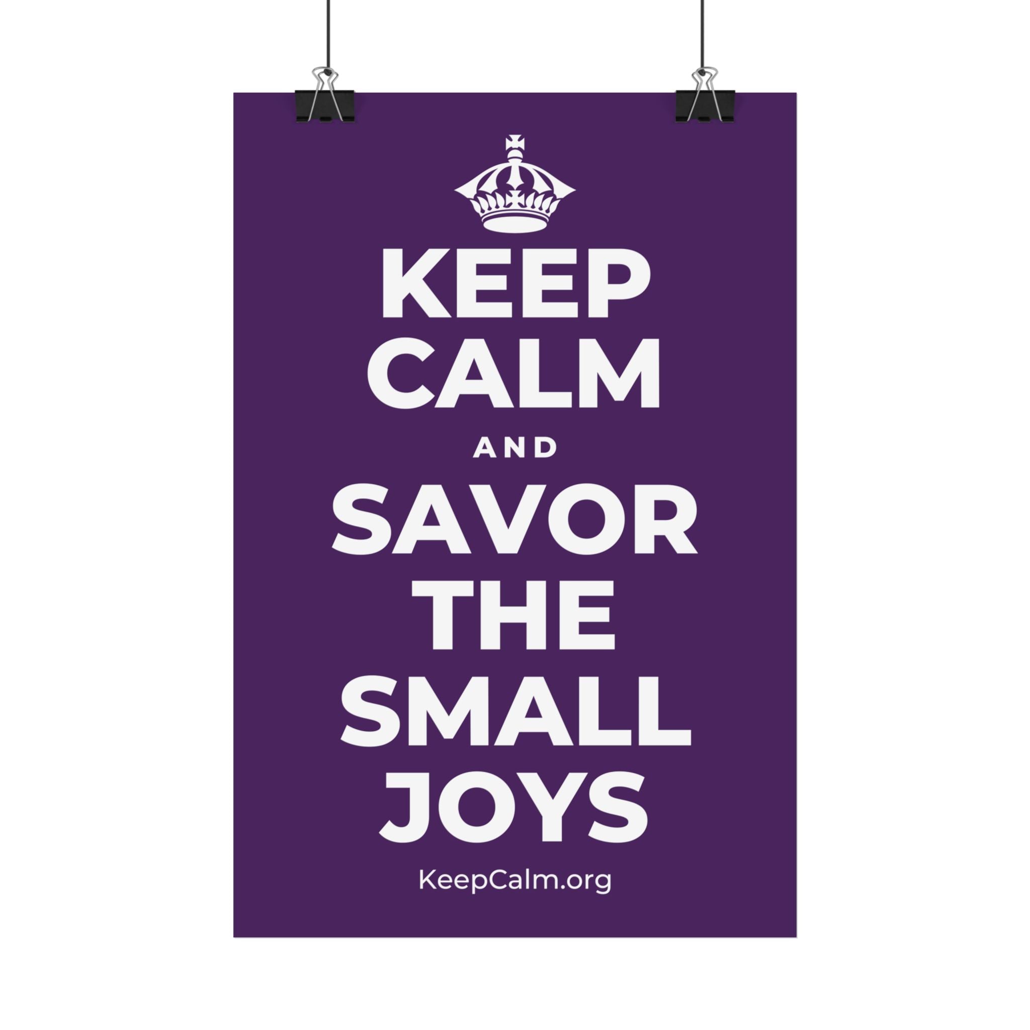 KEEP CALM AND SAVOR THE SMALL JOYS Satin Poster