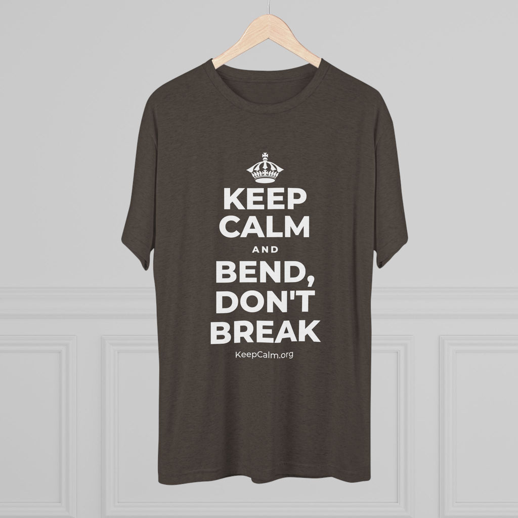 KEEP CALM AND BEND, DON'T BREAK Tri-Blend Tee