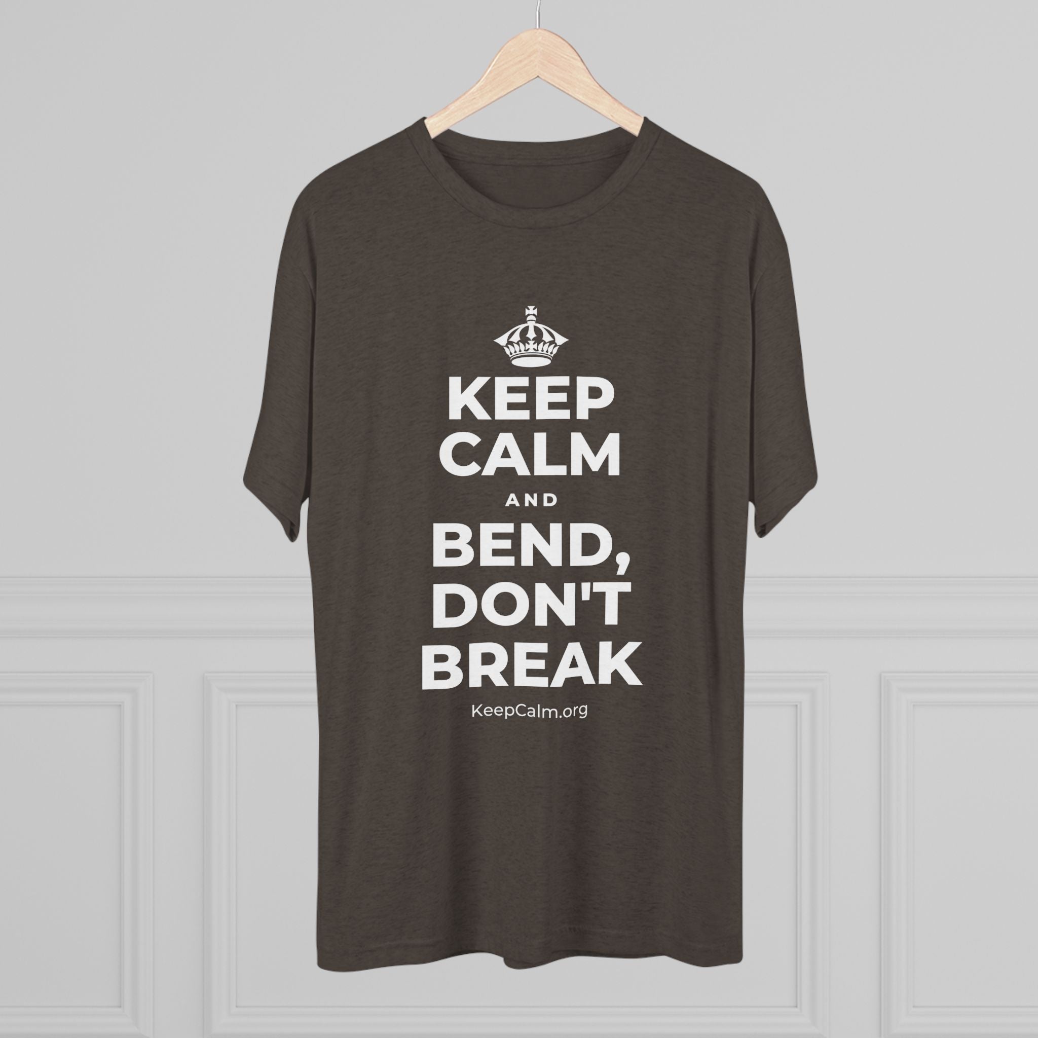 KEEP CALM AND BEND, DON'T BREAK Tri-Blend Tee