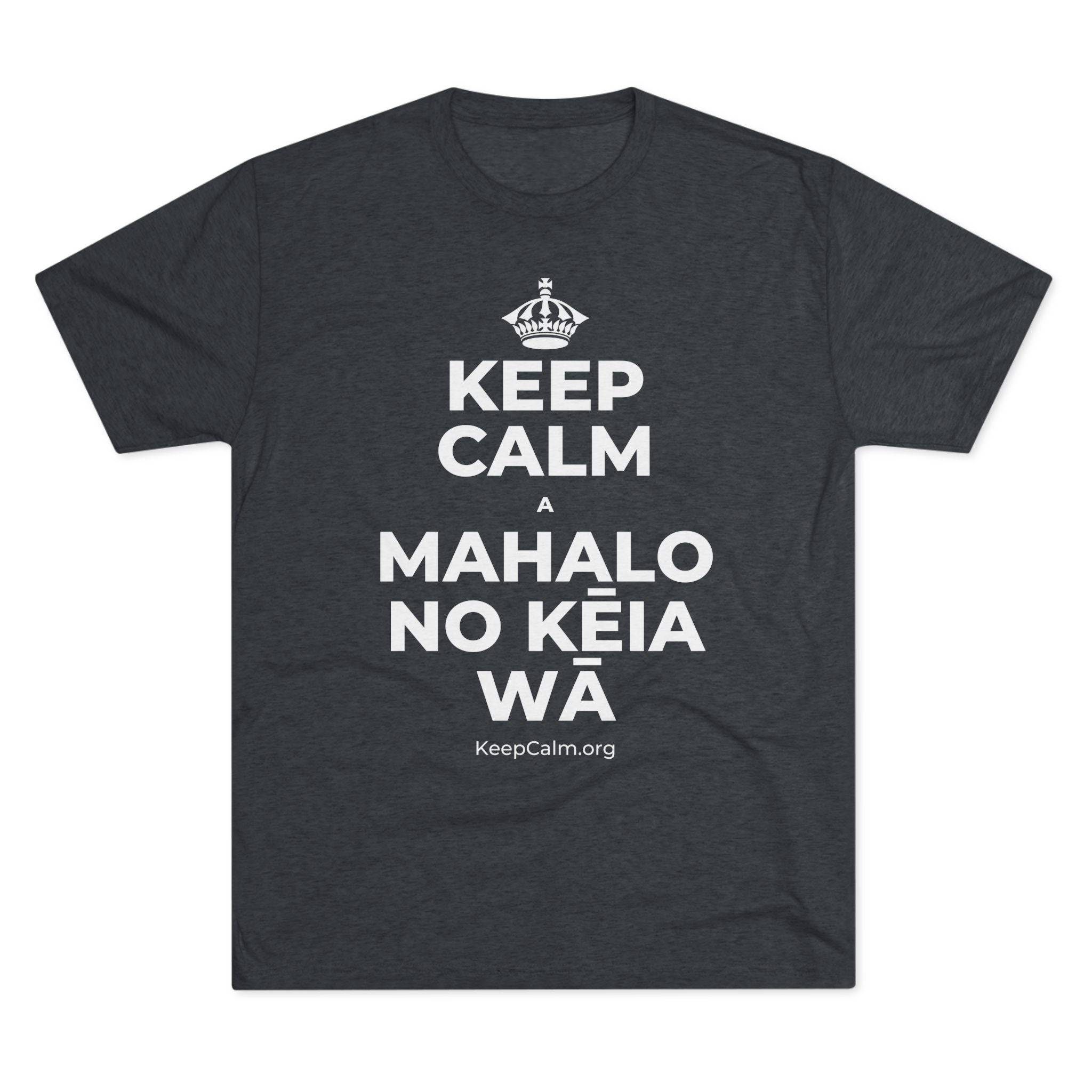KEEP CALM A MAHALO NO KĒIA WĀ Tri-Blend Tee