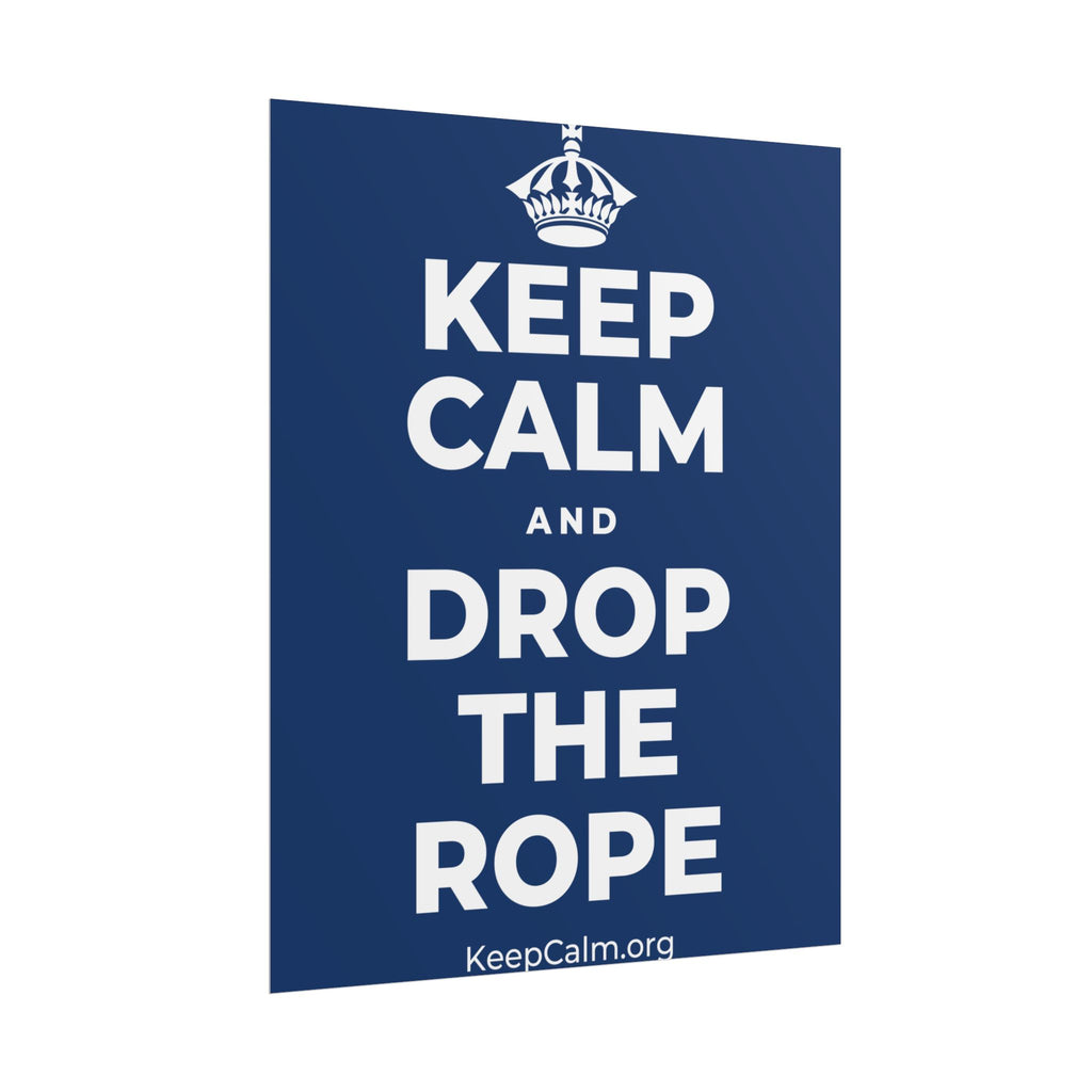 KEEP CALM AND DROP THE ROPE Poster