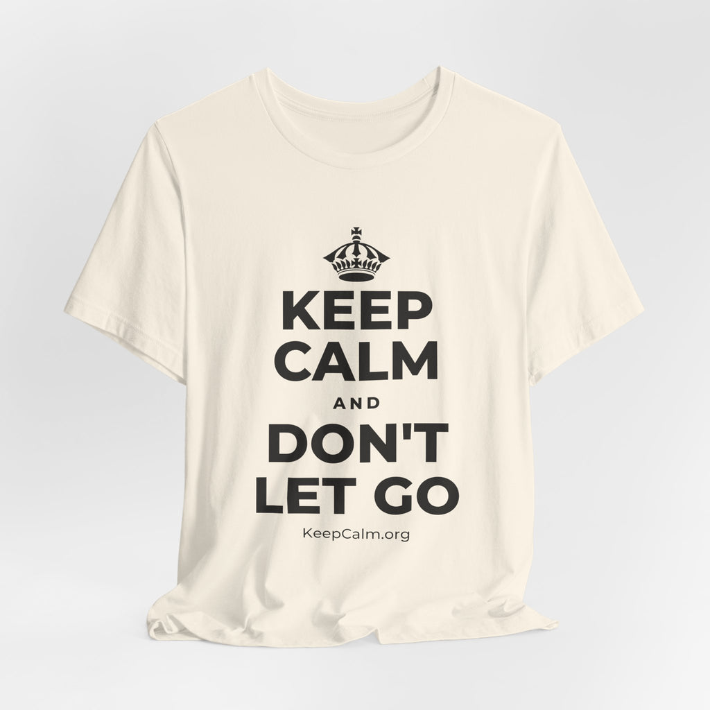 KEEP CALM AND DON'T LET GO T-Shirt (White–Asphalt)