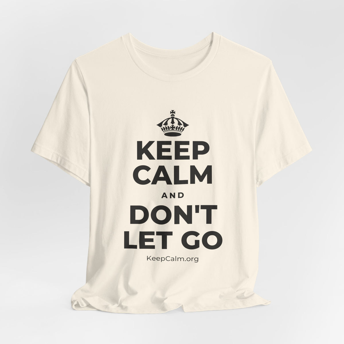 KEEP CALM AND DON'T LET GO T-Shirt (White–Asphalt)