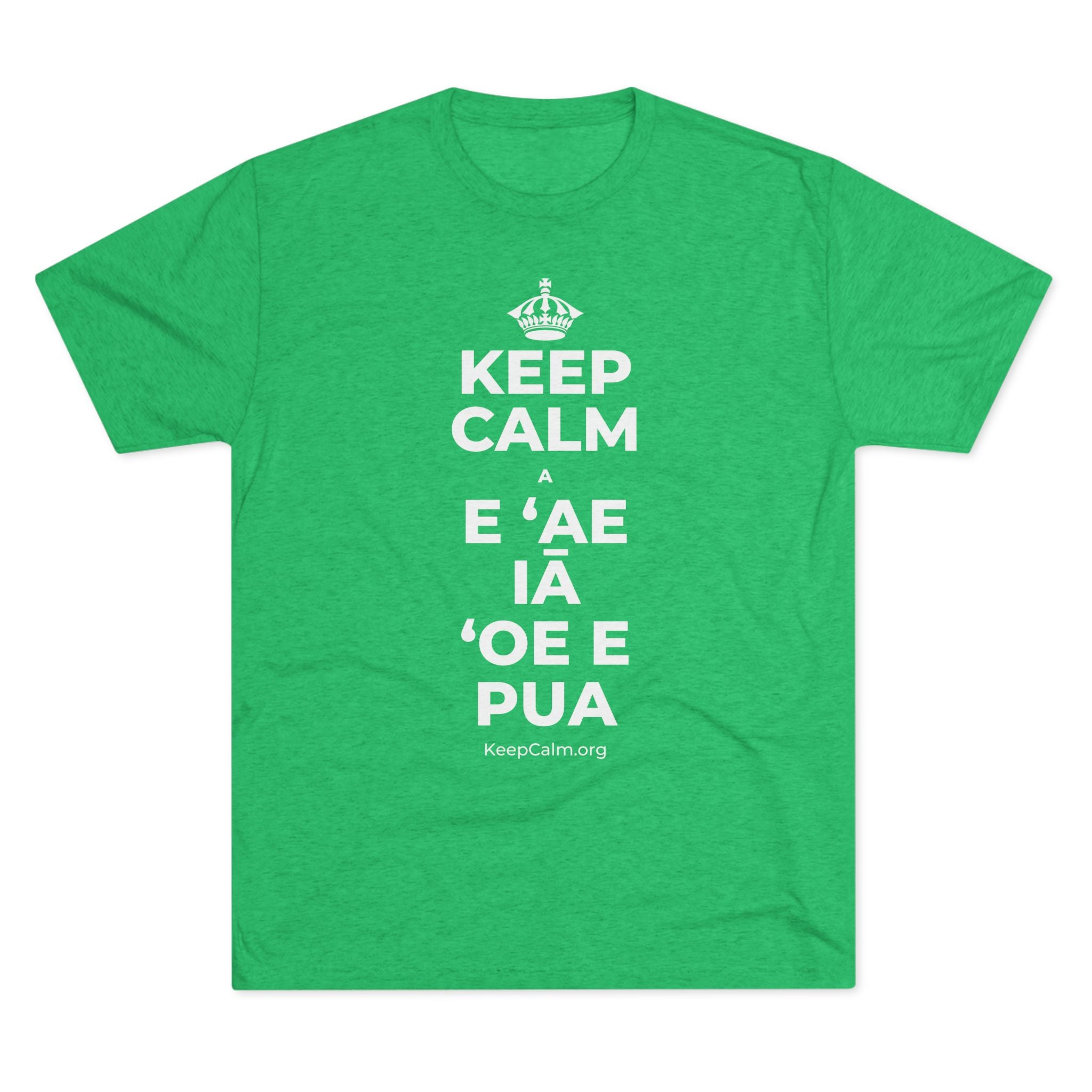 KEEP CALM A E ʻAE IĀ ʻOE E PUA Tri-Blend Tee