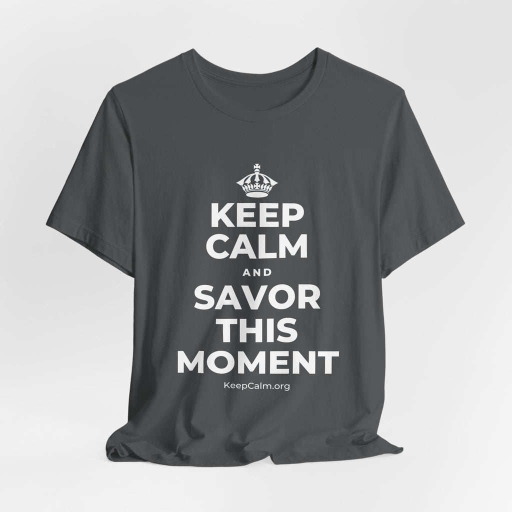 KEEP CALM AND SAVOR THIS MOMENT T-Shirt (White–Asphalt)