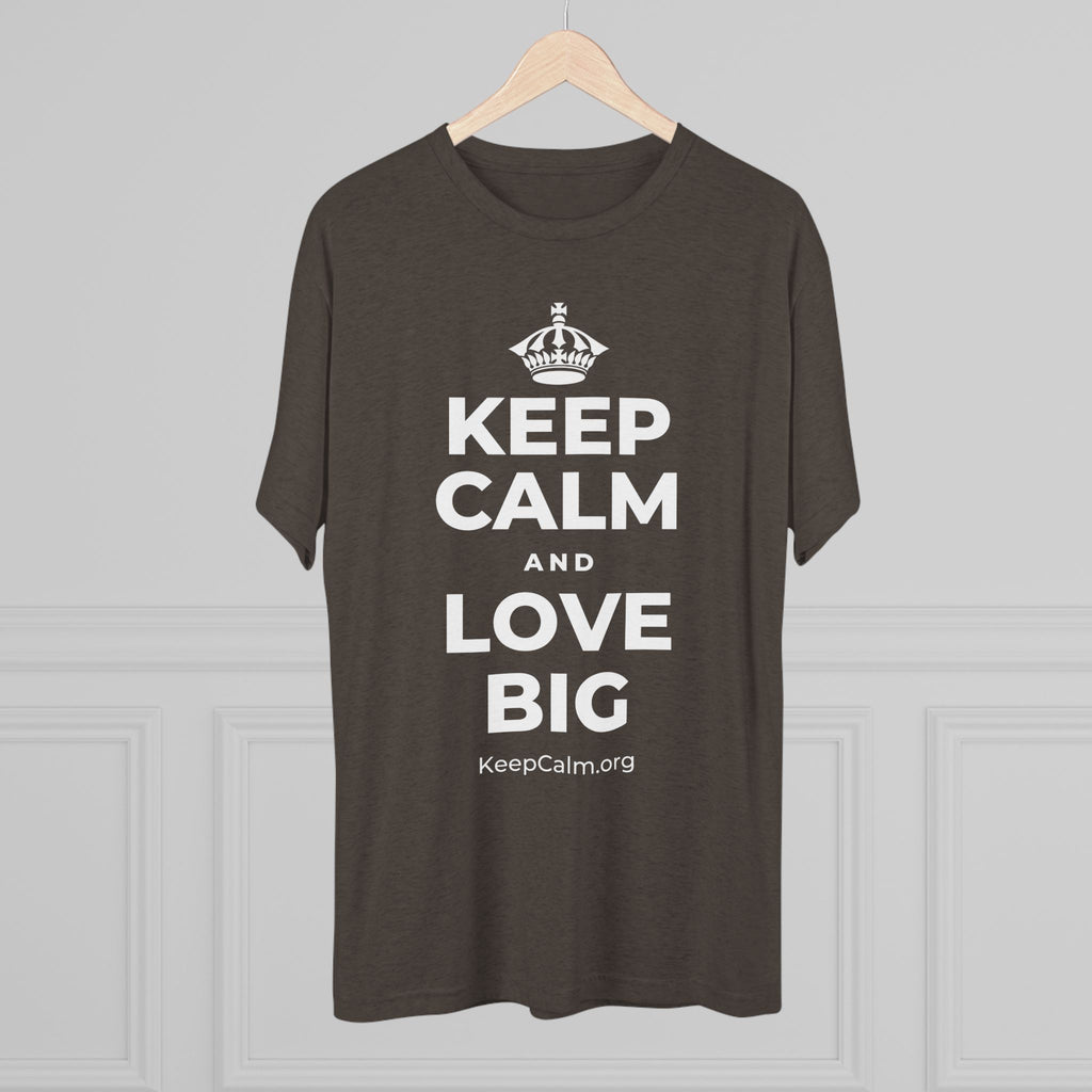 KEEP CALM AND LOVE BIG Tri-Blend Tee
