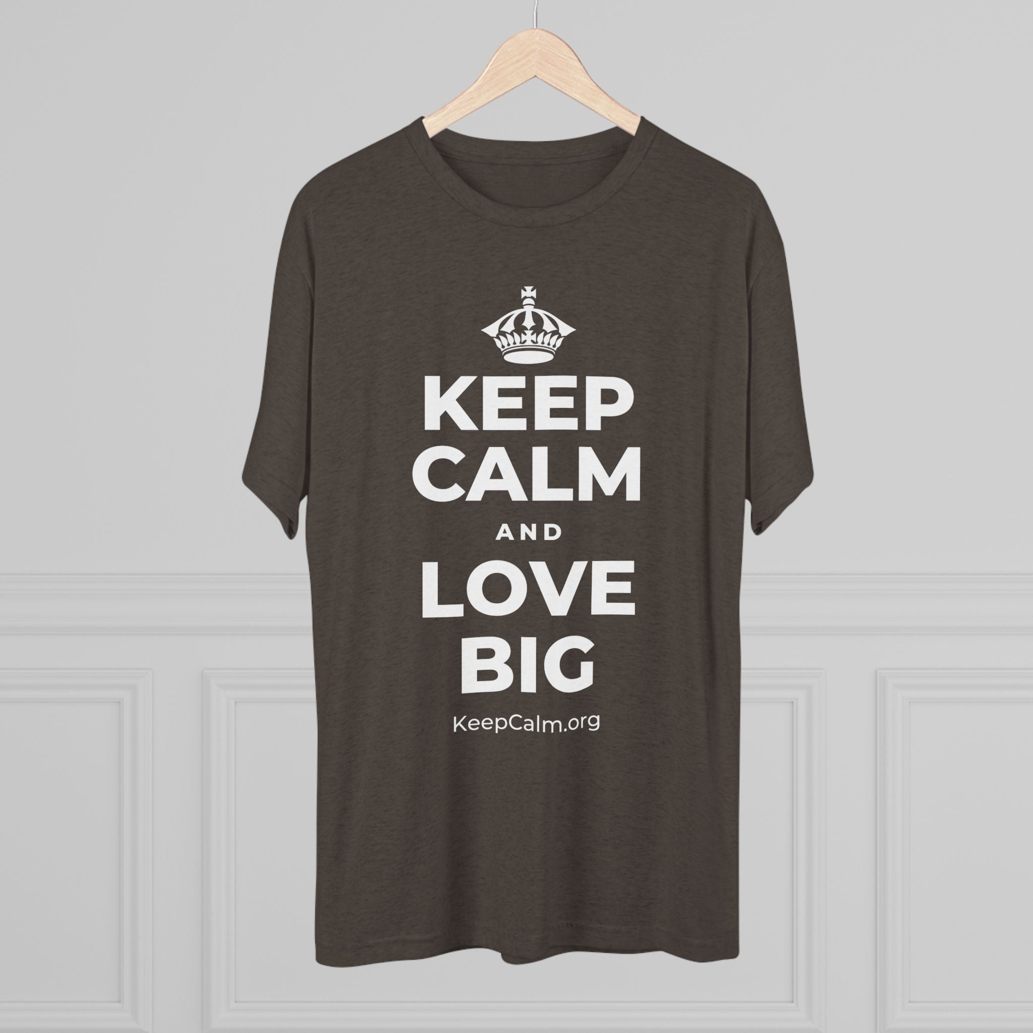 KEEP CALM AND LOVE BIG Tri-Blend Tee