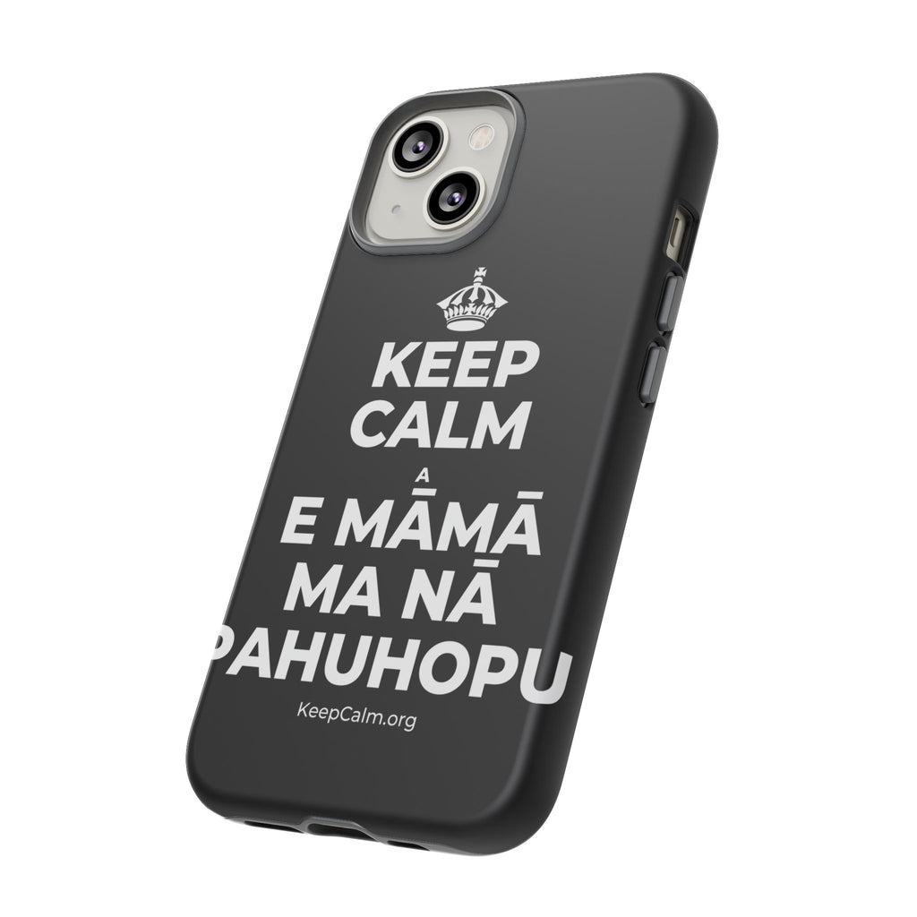 KEEP CALM A E MĀMĀ MA NĀ PAHUHOPU Phone Case