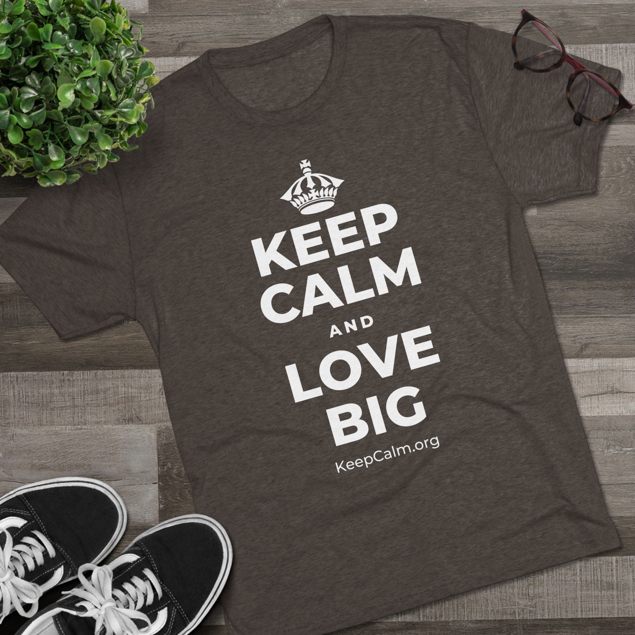 KEEP CALM AND LOVE BIG Tri-Blend Tee
