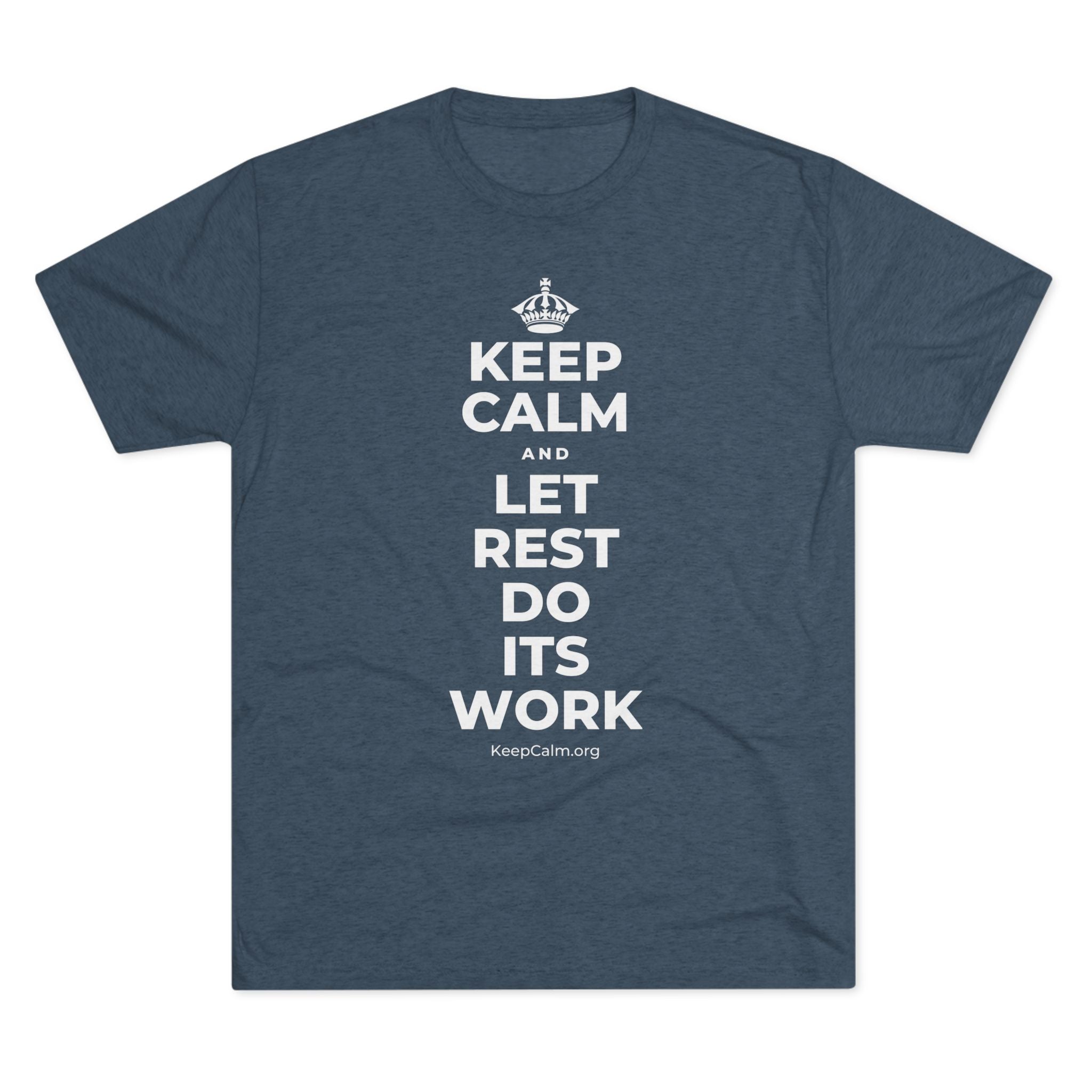 KEEP CALM AND LET REST DO ITS WORK Tri-Blend Tee