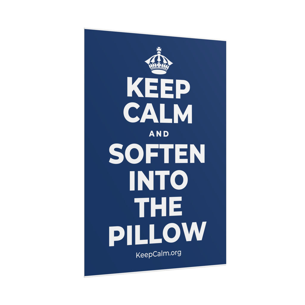 KEEP CALM AND SOFTEN INTO THE PILLOW Poster
