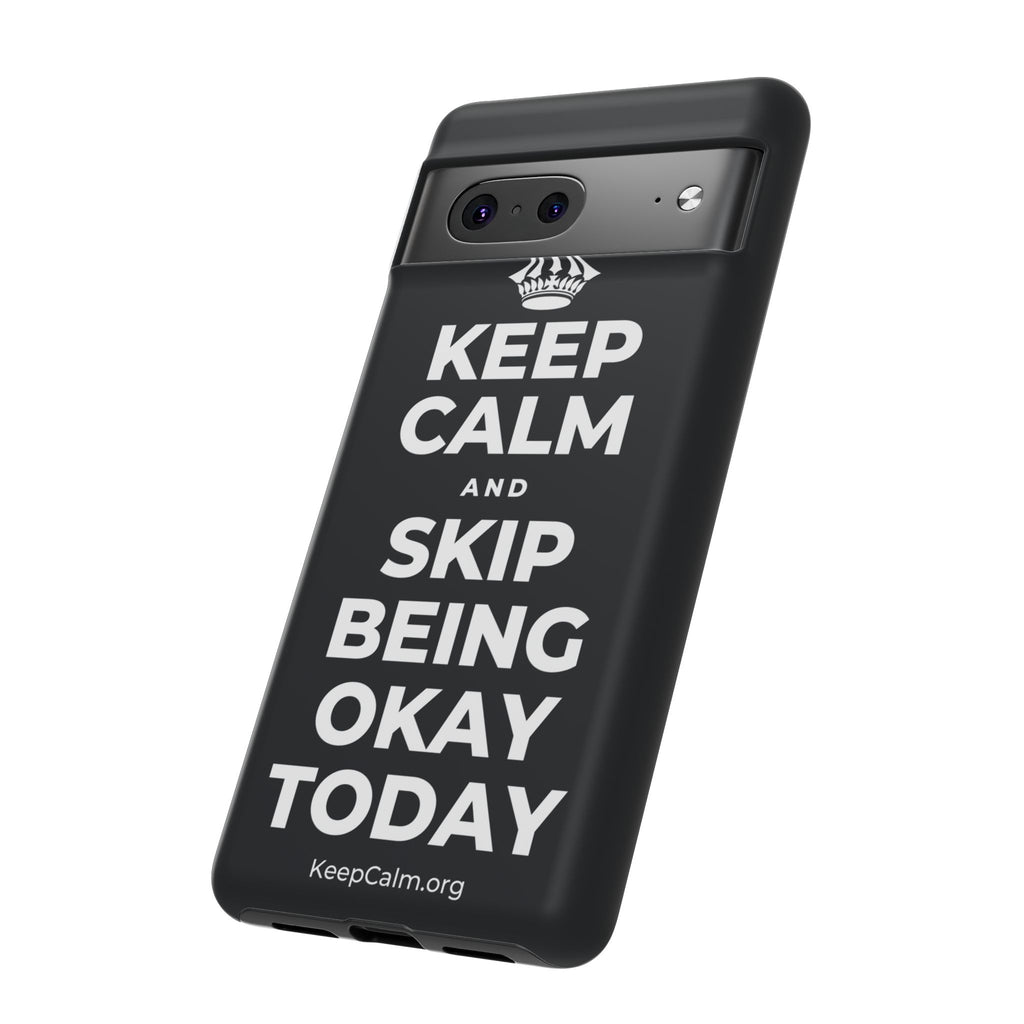 KEEP CALM AND SKIP BEING OKAY TODAY Phone Case (Dark)