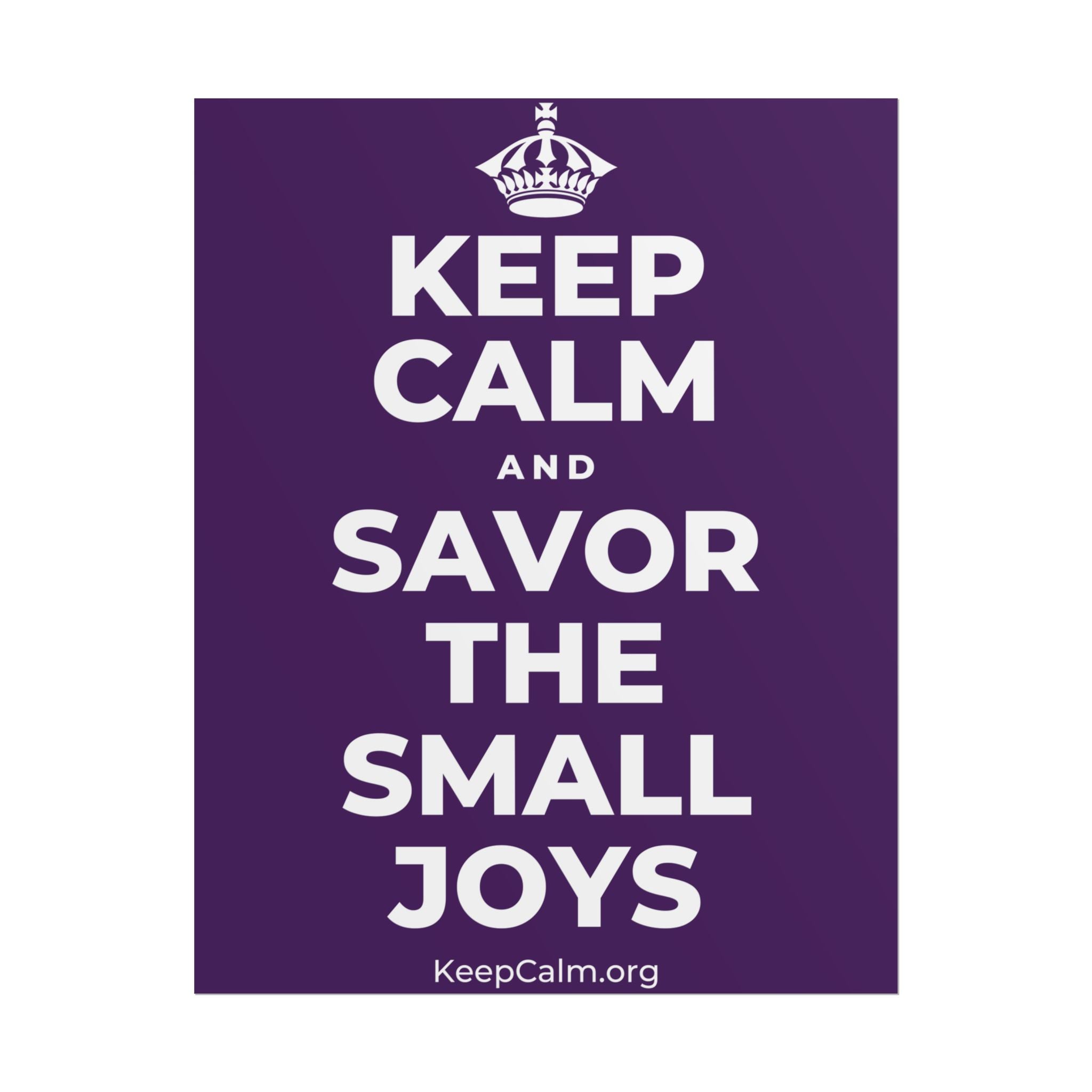 KEEP CALM AND SAVOR THE SMALL JOYS Poster